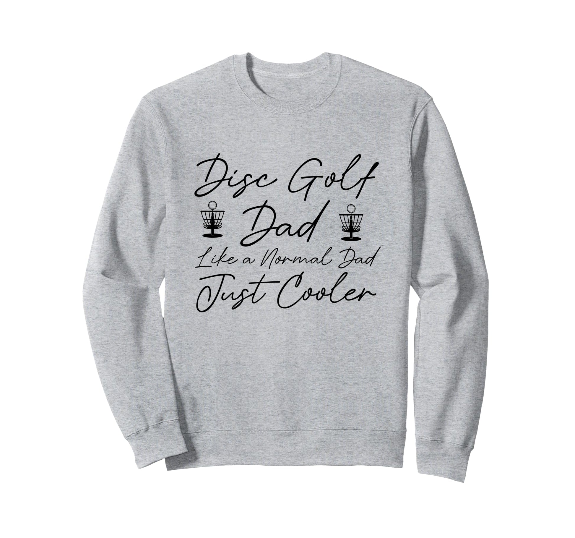 Disc Golf Dad Like Normal Dad Just Sweatshirt - Custom Art Print Unisex - T-Shirt, Sweatshirt, Hoodie