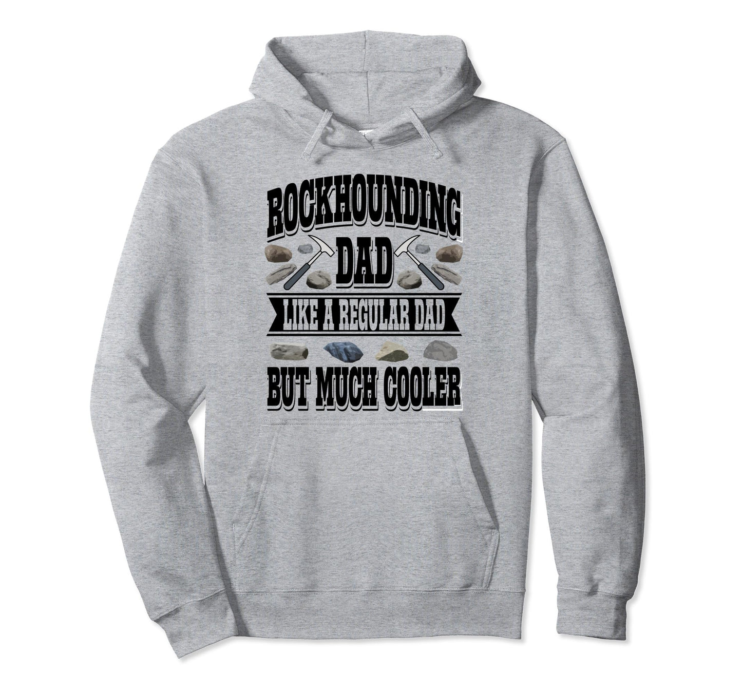 Rockhounding Dad Like Regular Dad But Hoodie - Graphic Print Men Women - T-Shirt, Sweatshirt, Hoodie