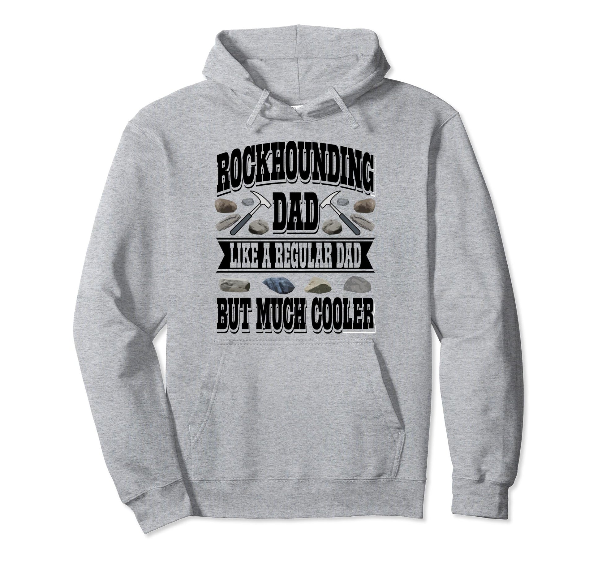 Rockhounding Dad Like Regular Dad But Hoodie - Graphic Print Men Women - T-Shirt, Sweatshirt, Hoodie