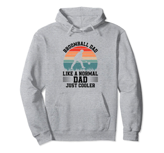 Broomball Dad Like Normal Dad Just Cooler Hoodie - Graphic Print Unisex - T-Shirt, Sweatshirt, Hoodie