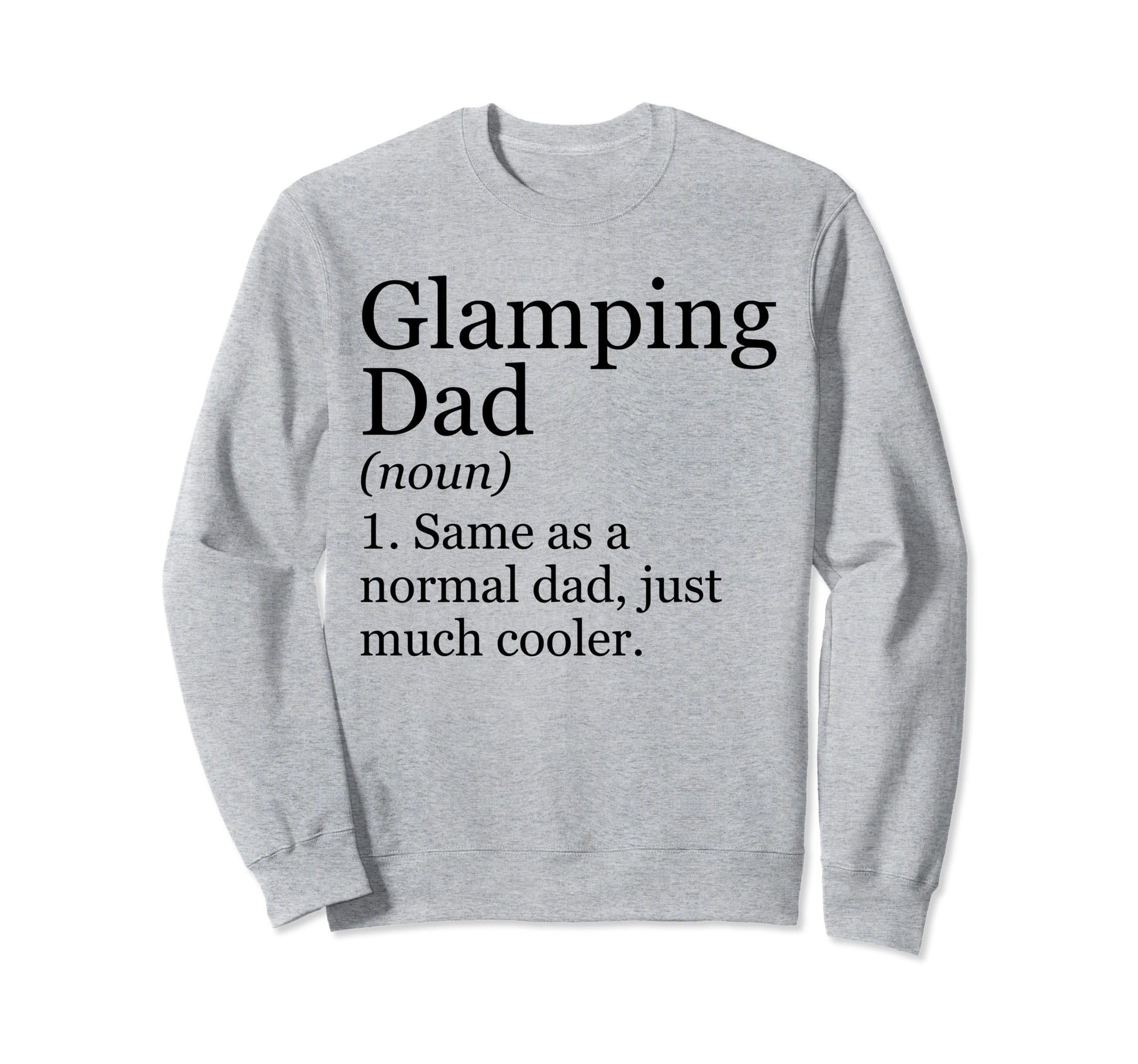 Glamping Dad Definition Funny Sweatshirt - Graphic Print for Adults - T-Shirt, Sweatshirt, Hoodie