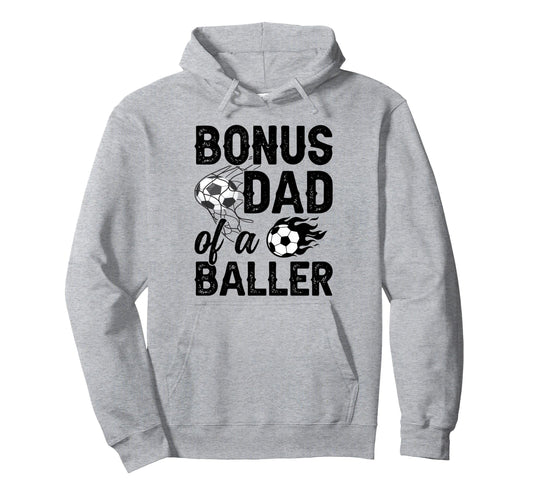 Bonus Dad Baller Soccer Bonus Dad Soccer Hoodie - Streetwear Style Unisex - T-Shirt, Sweatshirt, Hoodie