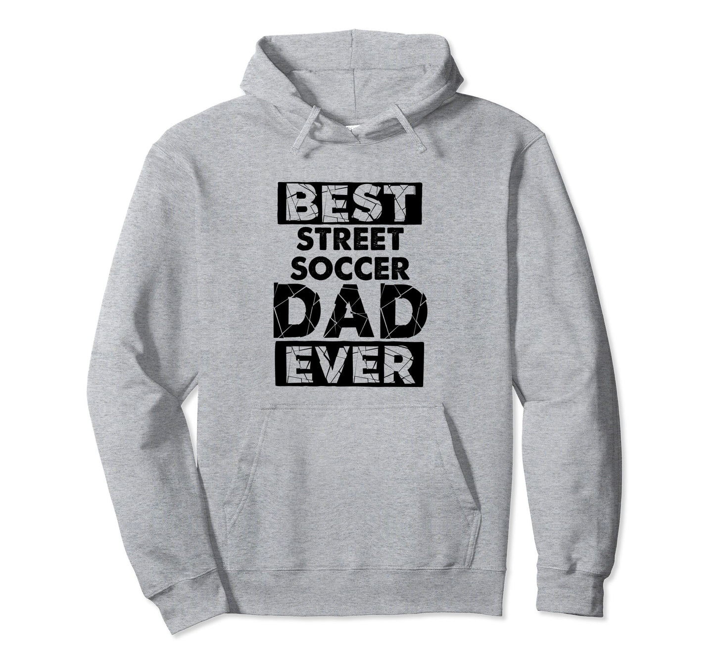 Funny Dad Best Street Soccer Dad Ever Hoodie - Unique Graphic Men Women - T-Shirt, Sweatshirt, Hoodie