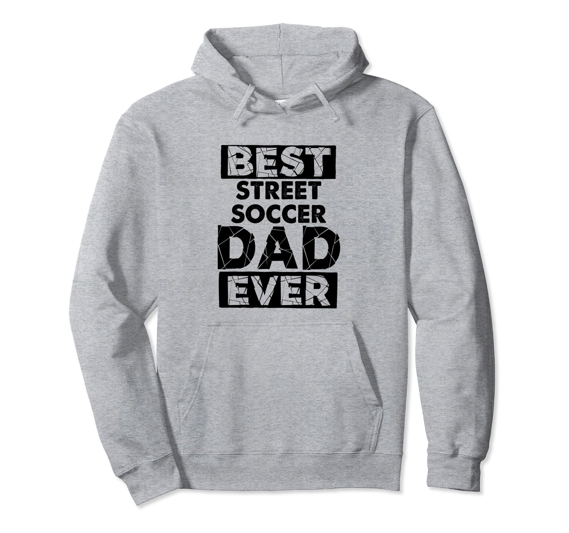 Funny Dad Best Street Soccer Dad Ever Hoodie - Unique Graphic Men Women - T-Shirt, Sweatshirt, Hoodie