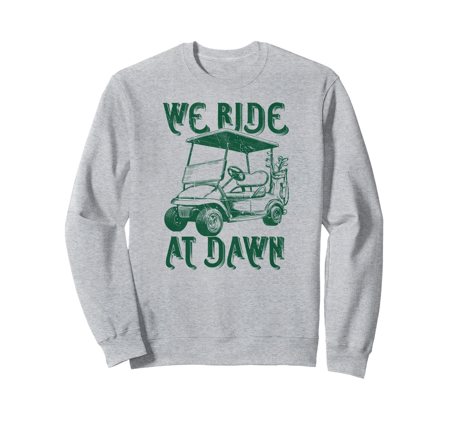 We Ride Dawn Funny Golf Golfing Dad Sweatshirt - Unique Graphic Men Women - T-Shirt, Sweatshirt, Hoodie