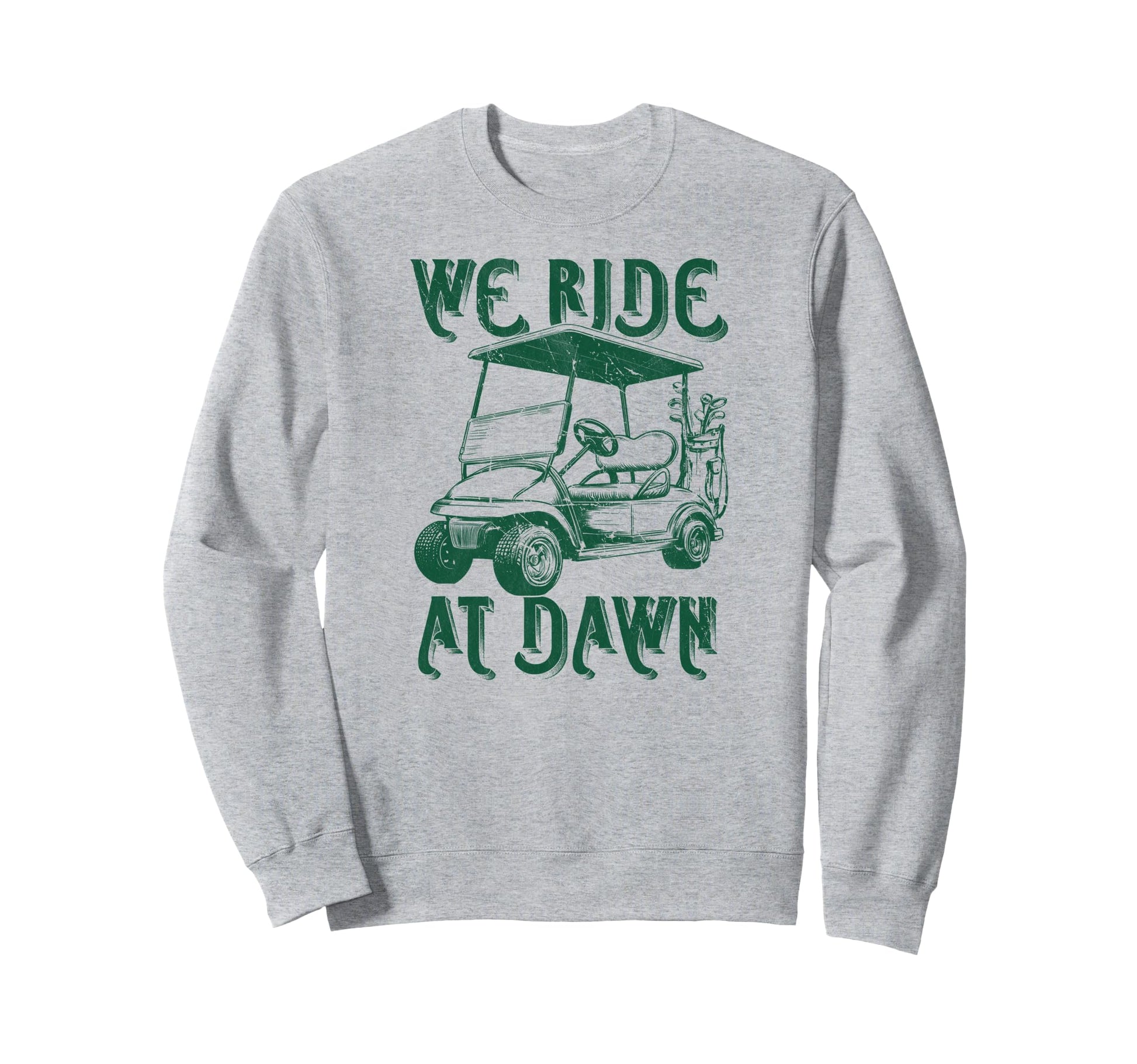 We Ride Dawn Funny Golf Golfing Dad Sweatshirt - Unique Graphic Men Women - T-Shirt, Sweatshirt, Hoodie