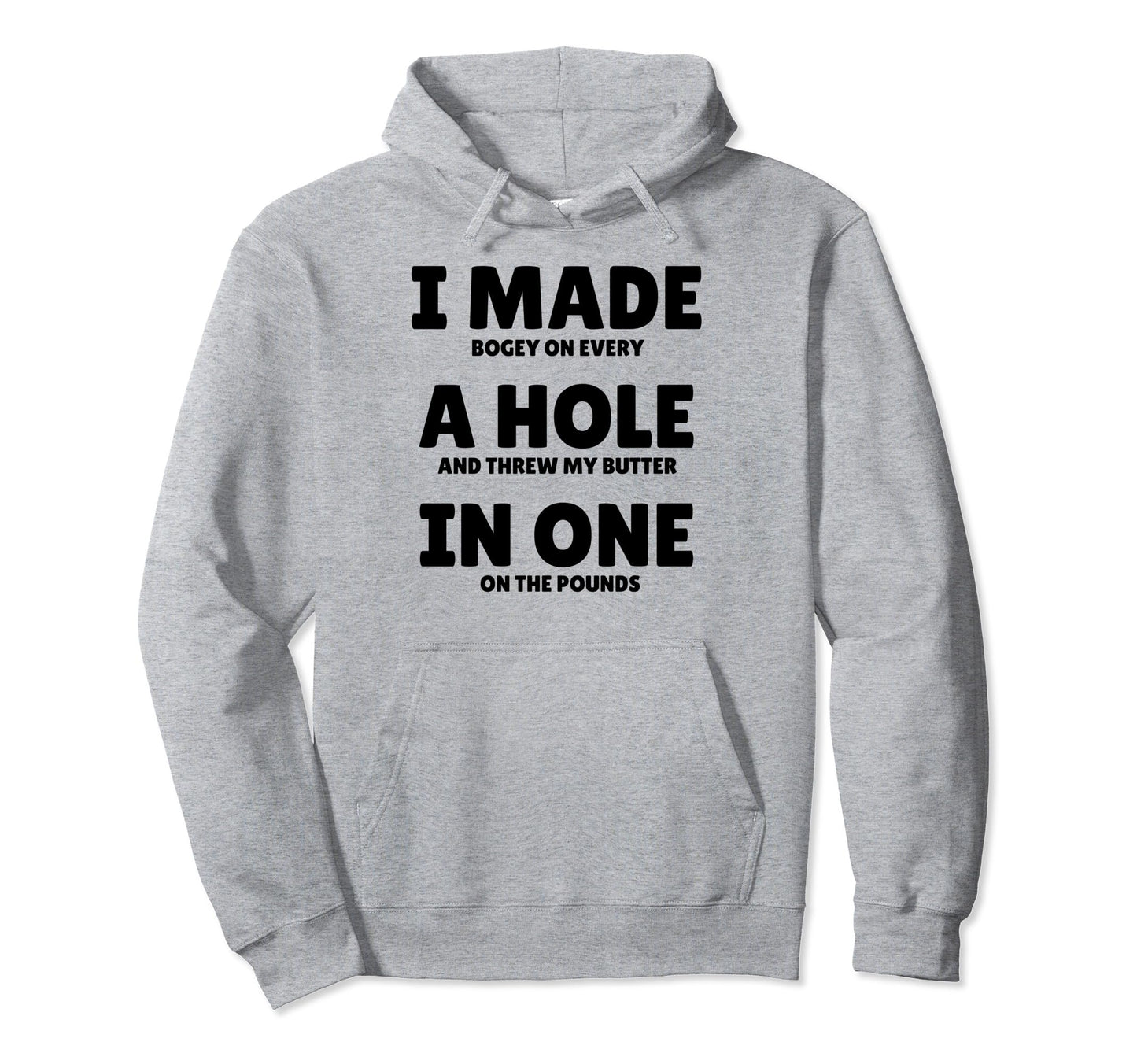 Funny I Made Hole One Golfer Husband Hoodie - Fun Novelty Design for Adults - T-Shirt, Sweatshirt, Hoodie