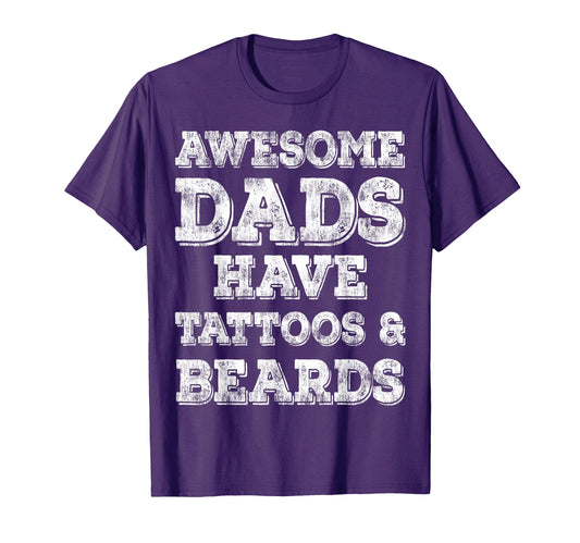 Awesome Dads Have Tattoos And Beards T-Shirt - Fun Novelty Design Unisex - T-Shirt, Sweatshirt, Hoodie