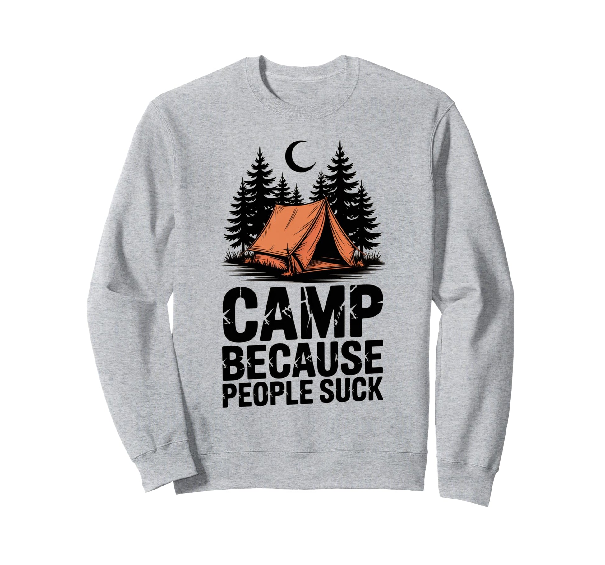 Camp Because People Suck Funny Camping Sweatshirt - Unique Graphic Unisex - T-Shirt, Sweatshirt, Hoodie
