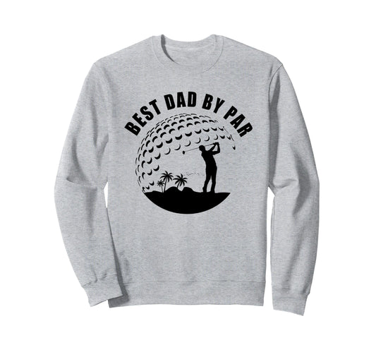 Best Dad Par Funny Sarcastic Golf Sweatshirt - Trendy Graphic for Adults - T-Shirt, Sweatshirt, Hoodie