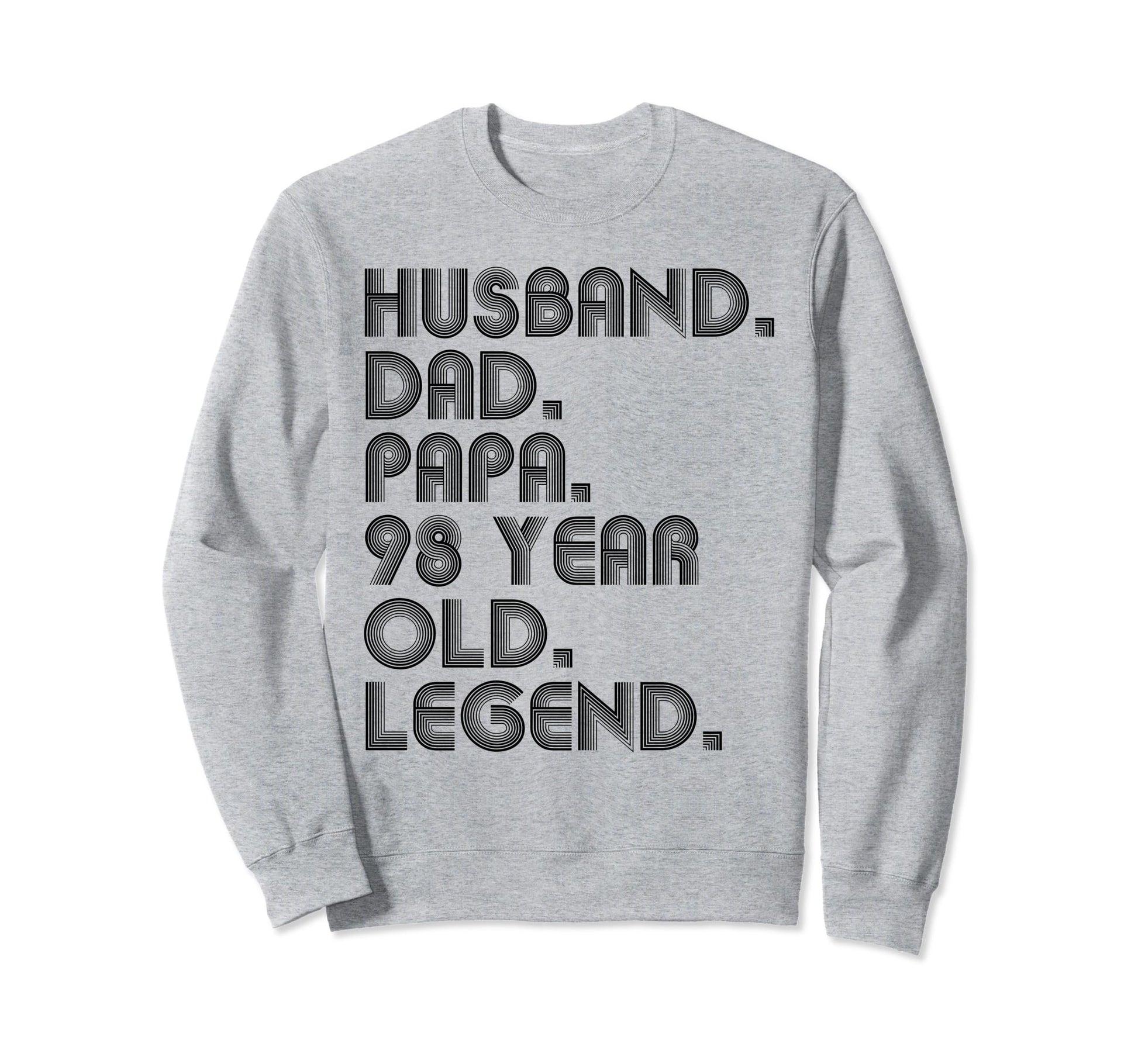 Husband Dad Papa 98 Year Old Legend Sweatshirt - Unique Graphic Men Women - T-Shirt, Sweatshirt, Hoodie