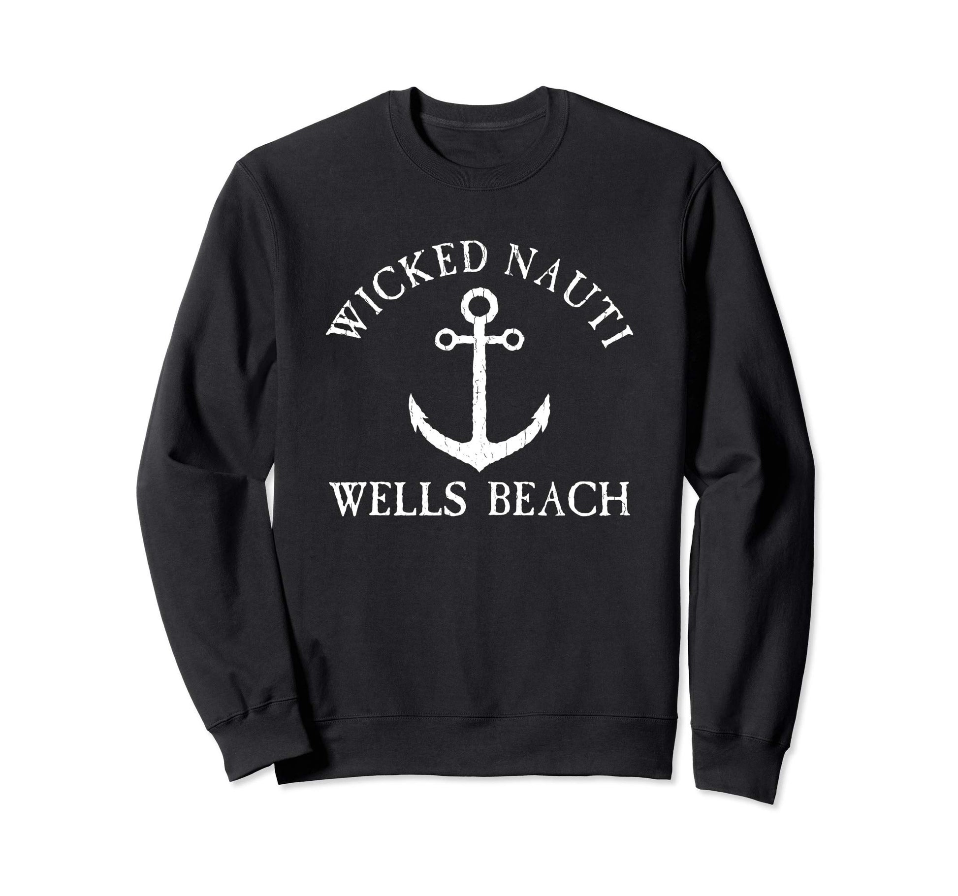 Wicked Nauti Wells Beach Nautical Sweatshirt - Graphic Print Men Women - T-Shirt, Sweatshirt, Hoodie
