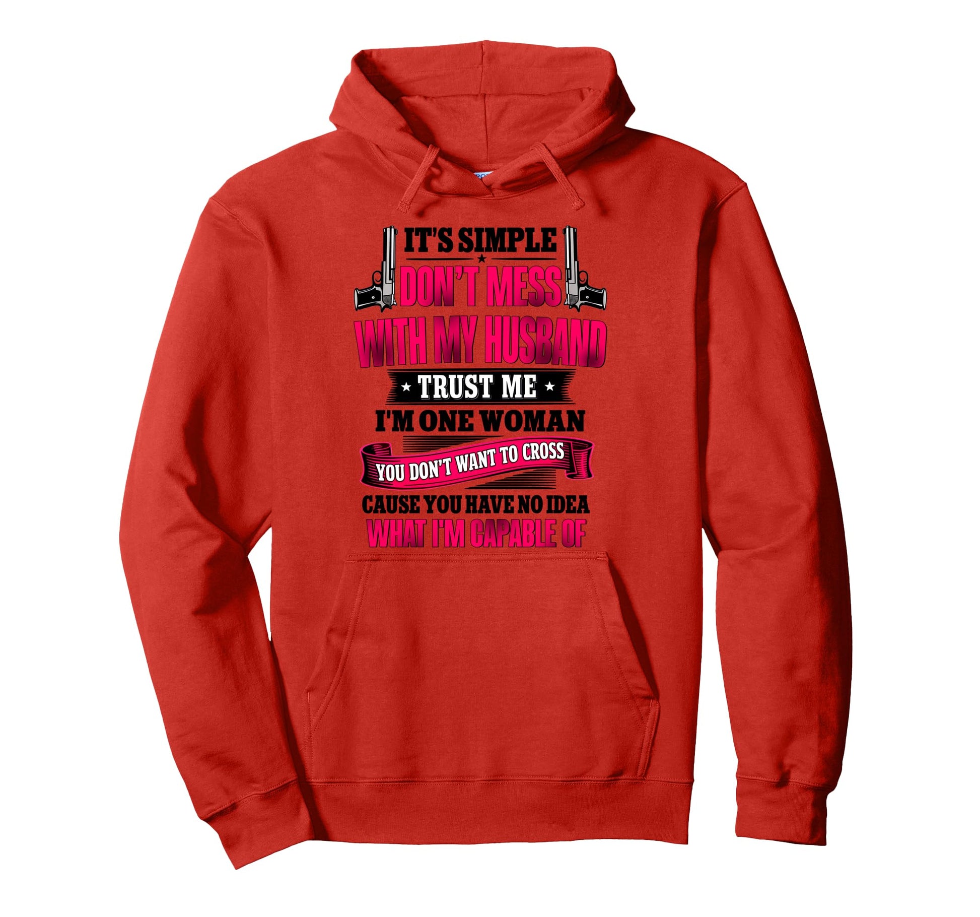 Its Simple Dont Mess My Husband Trust Me Im Hoodie - Graphic Print Unisex - T-Shirt, Sweatshirt, Hoodie