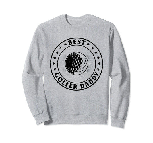 Best Golfer Daddy Golf Player Dad Sweatshirt - Graphic Print Unisex - T-Shirt, Sweatshirt, Hoodie