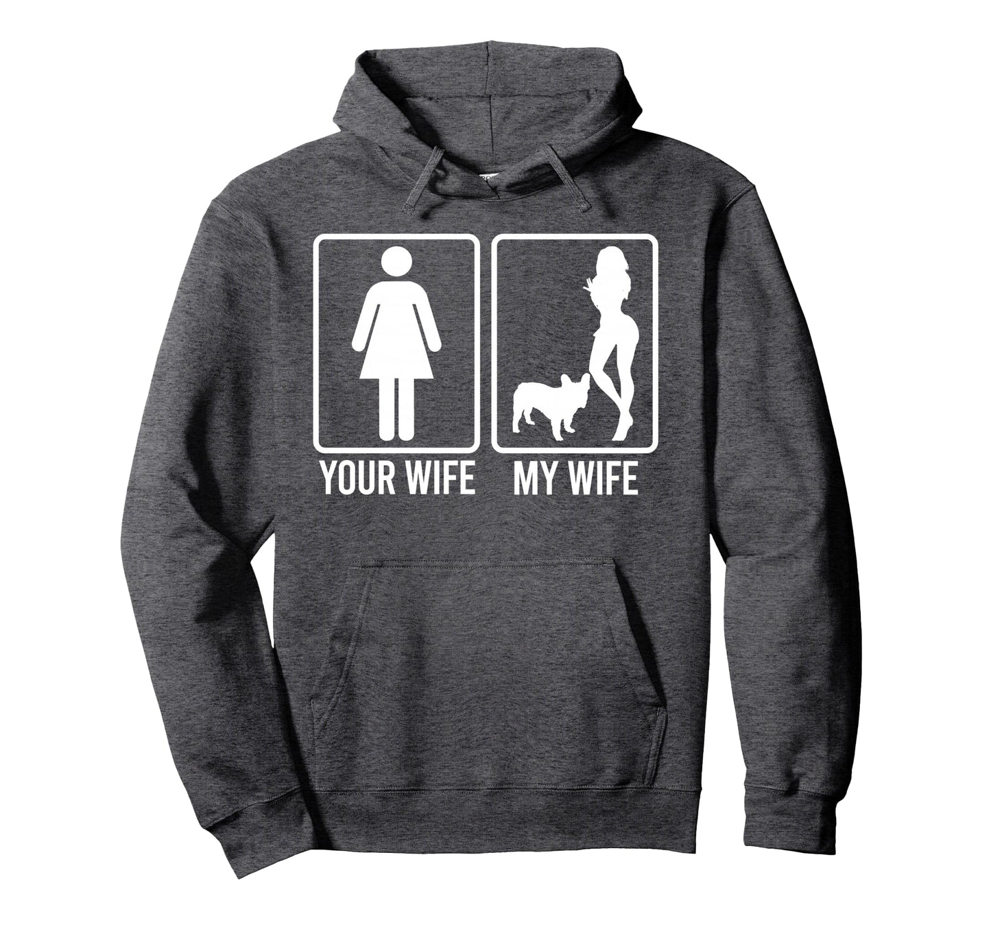 Your Wife My Wife Husband Bulldog Dog Hoodie - Novelty Apparel Men Women - T-Shirt, Sweatshirt, Hoodie