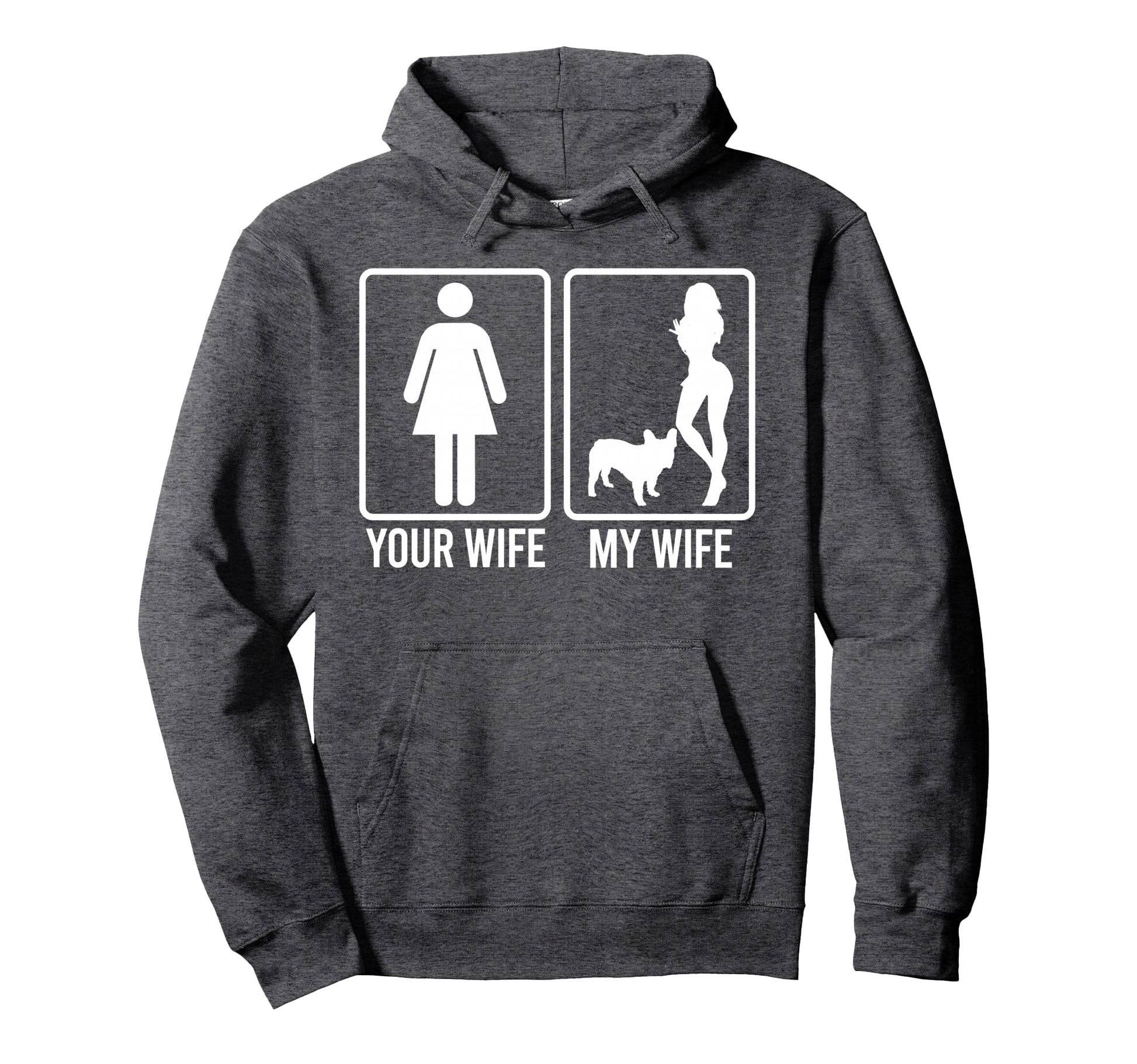 Your Wife My Wife Husband Bulldog Dog Hoodie - Novelty Apparel Men Women - T-Shirt, Sweatshirt, Hoodie