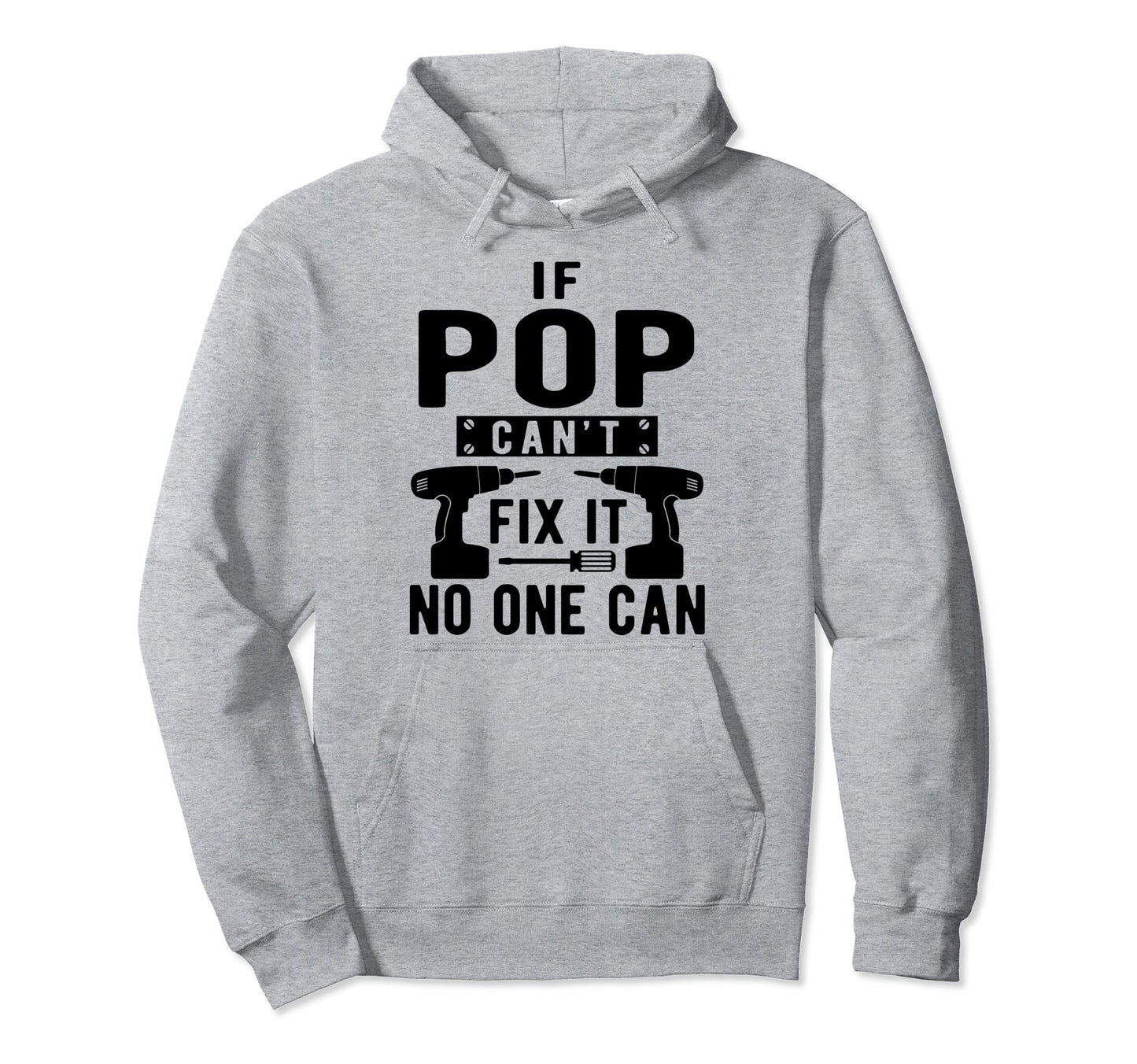 If Pop Cant Fix It No One Can Hoodie - Casual Everyday Wear Unisex - T-Shirt, Sweatshirt, Hoodie