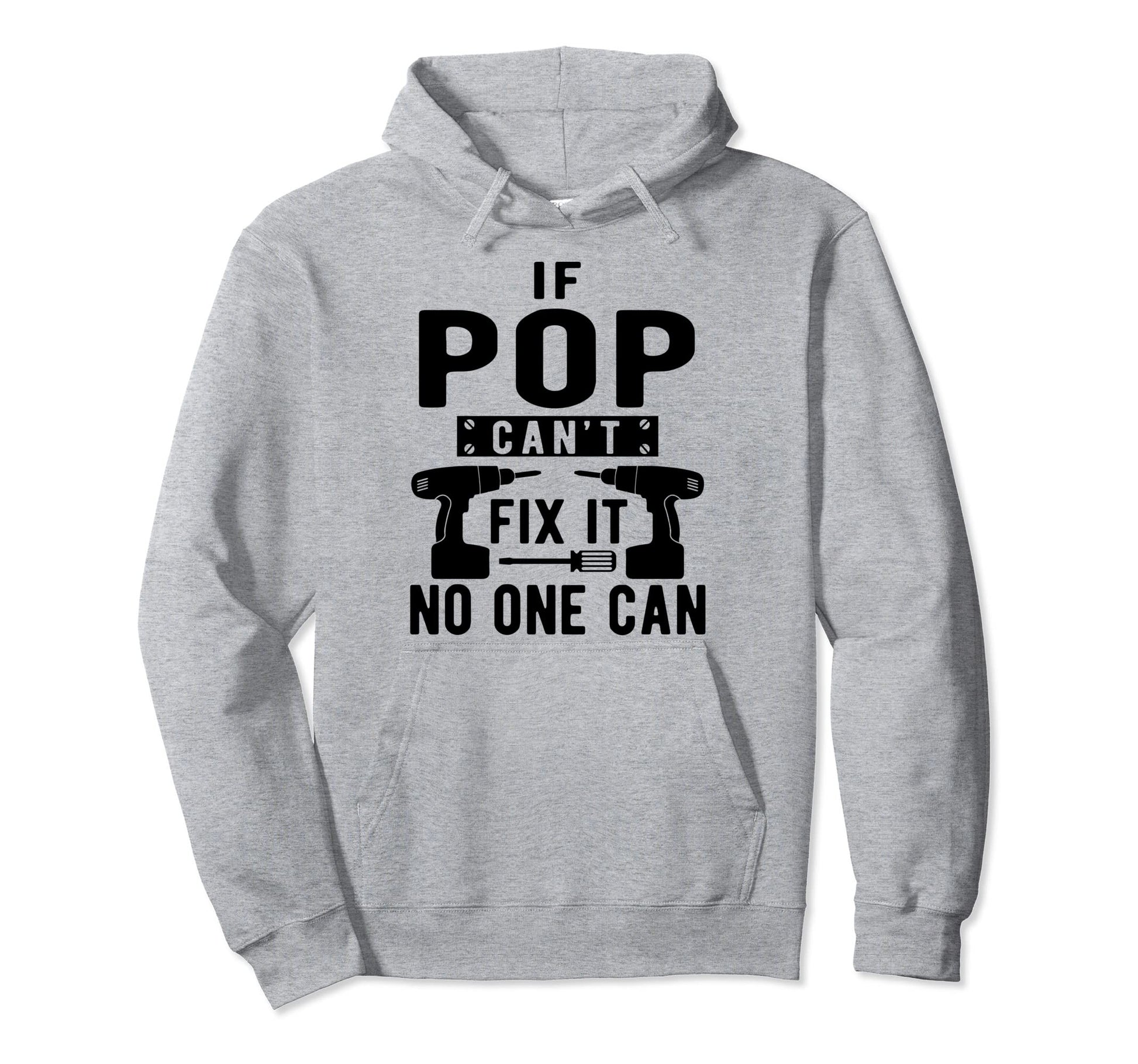 If Pop Cant Fix It No One Can Hoodie - Casual Everyday Wear Unisex - T-Shirt, Sweatshirt, Hoodie