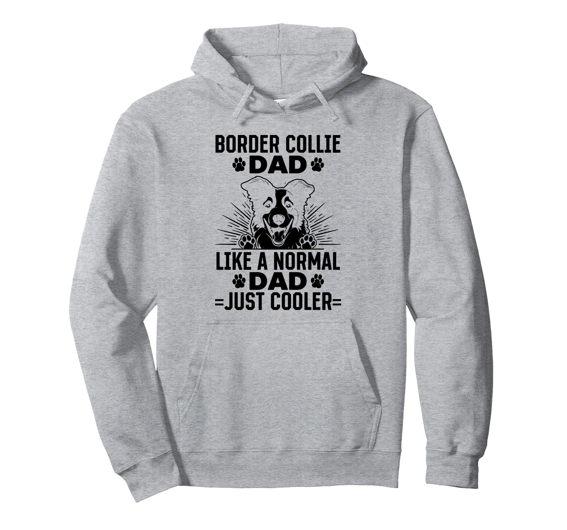 Border Collie Dad Like Normal Dad Hoodie - Fun Novelty Design Men Women - T-Shirt, Sweatshirt, Hoodie