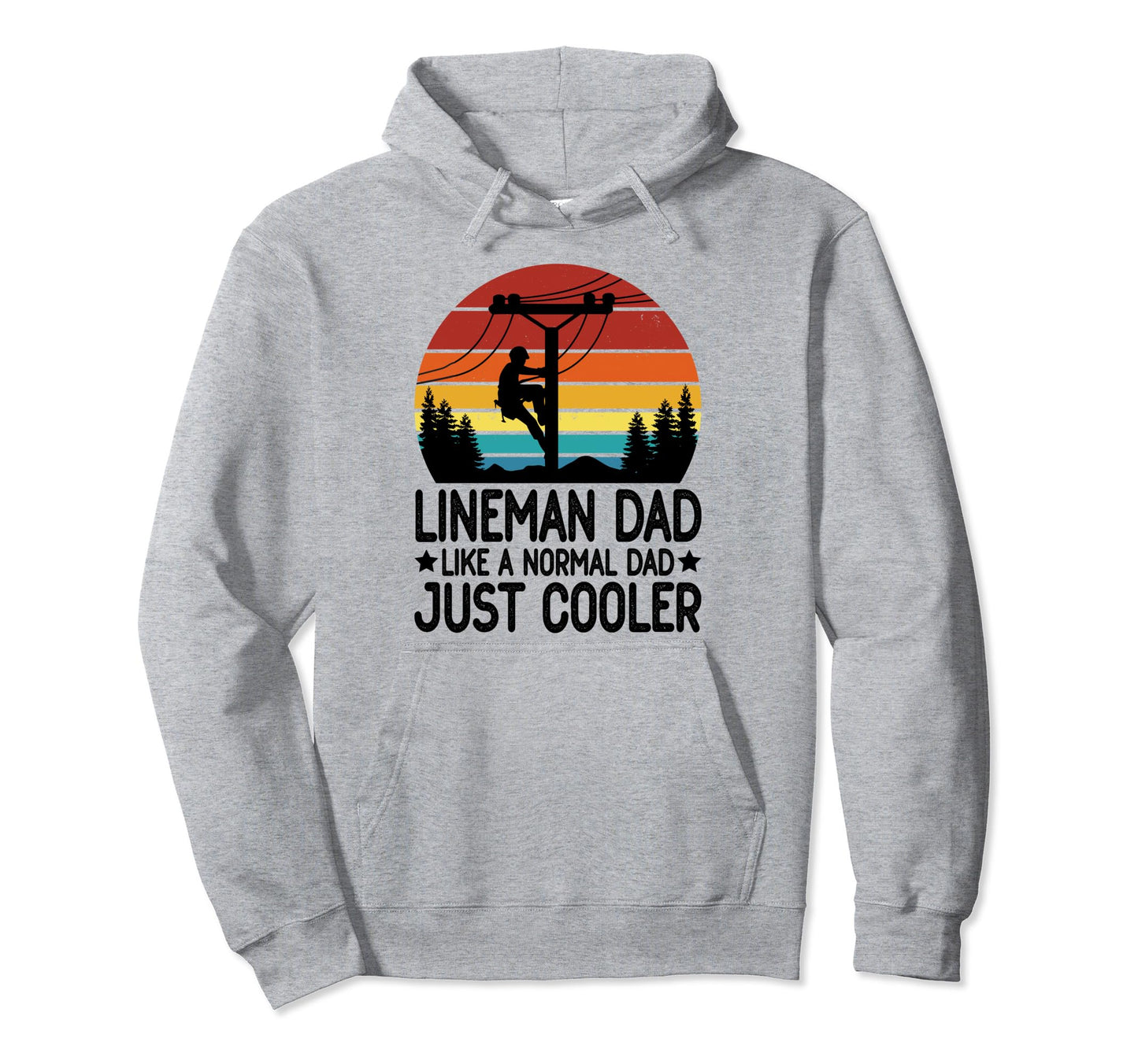 Lineman Dad Like Normal Dad Just Hoodie - Fun Novelty Design Men Women - T-Shirt, Sweatshirt, Hoodie