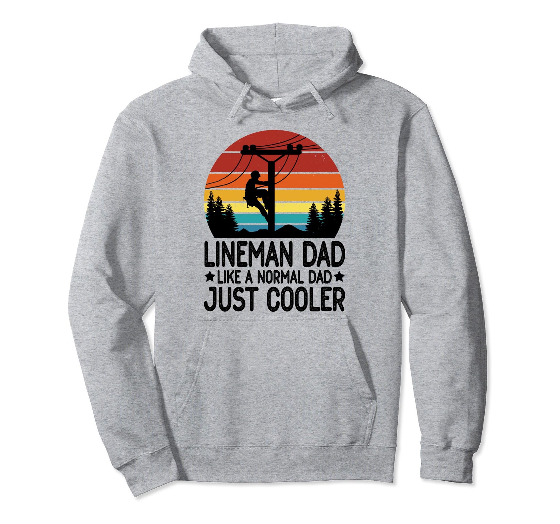 Lineman Dad Like Normal Dad Just Hoodie - Fun Novelty Design Men Women - T-Shirt, Sweatshirt, Hoodie