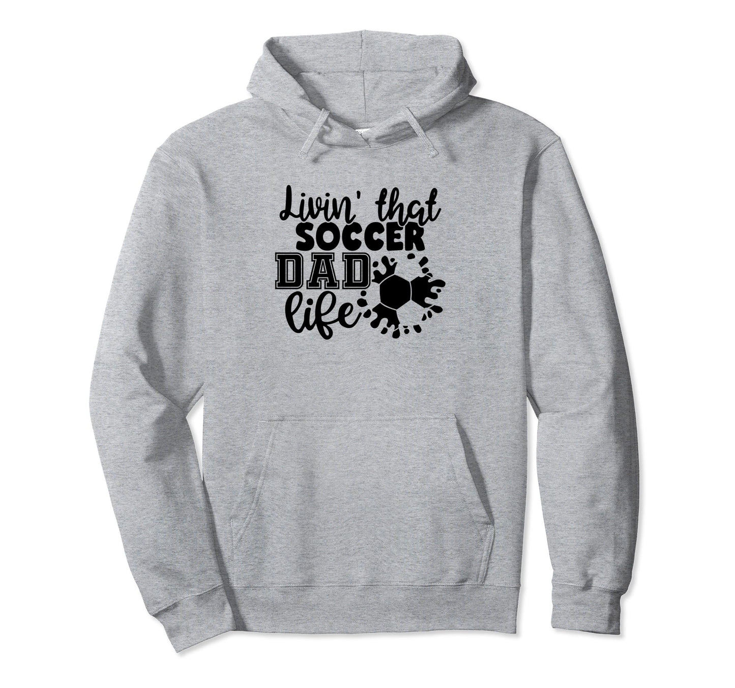 Livin That Soccer Dad Life Funny Soccer Hoodie - Custom Art Print Unisex - T-Shirt, Sweatshirt, Hoodie