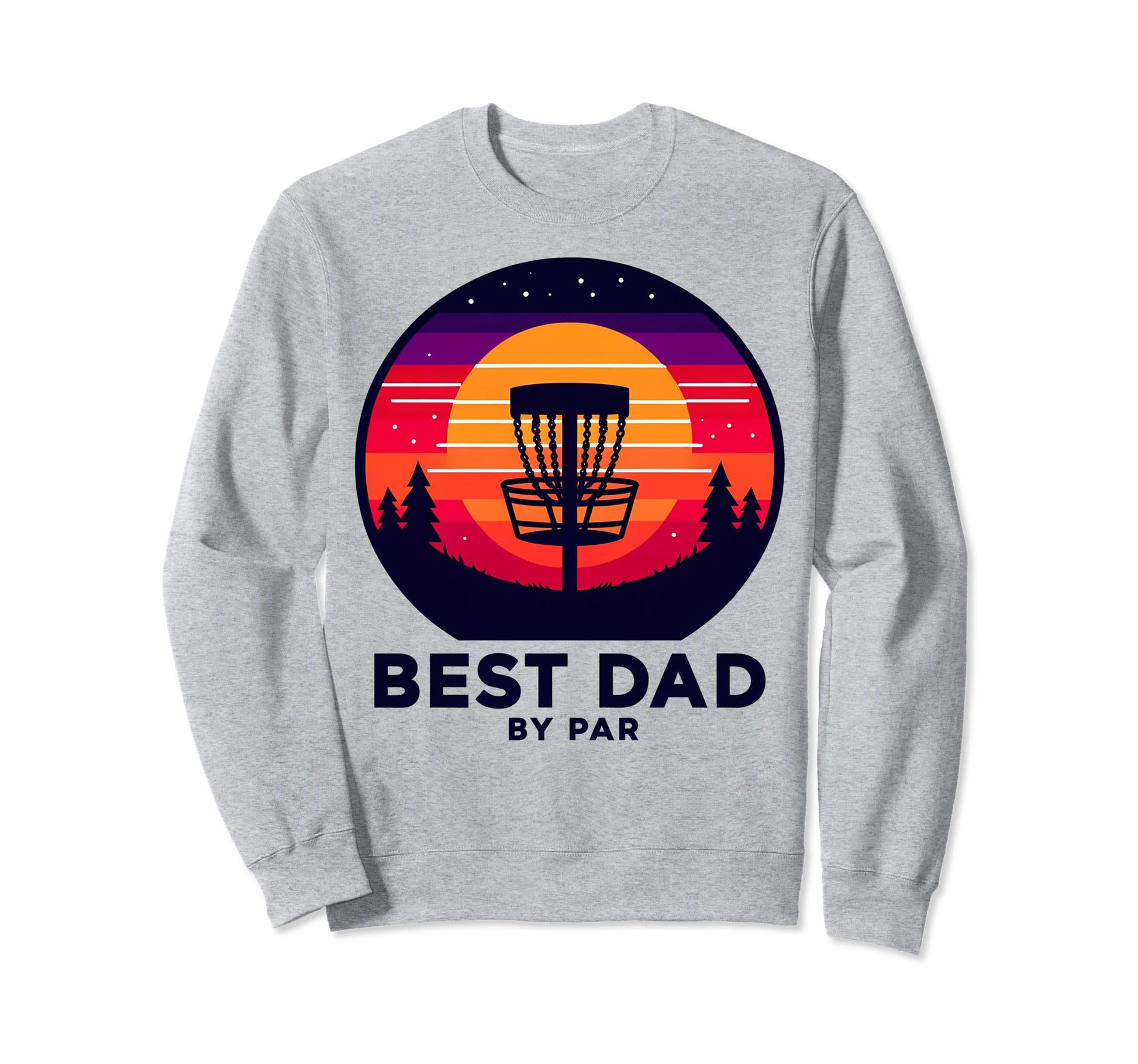 Best Dad Par Funny Disc Golf Sweatshirt - Novelty Apparel Men Women - T-Shirt, Sweatshirt, Hoodie