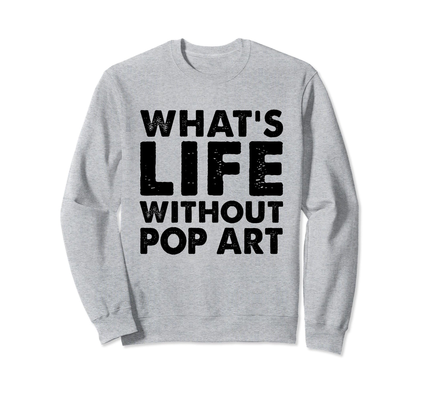 Funny Pop Art Whats Life Without Pop Sweatshirt - Aesthetic Graphic Unisex - T-Shirt, Sweatshirt, Hoodie