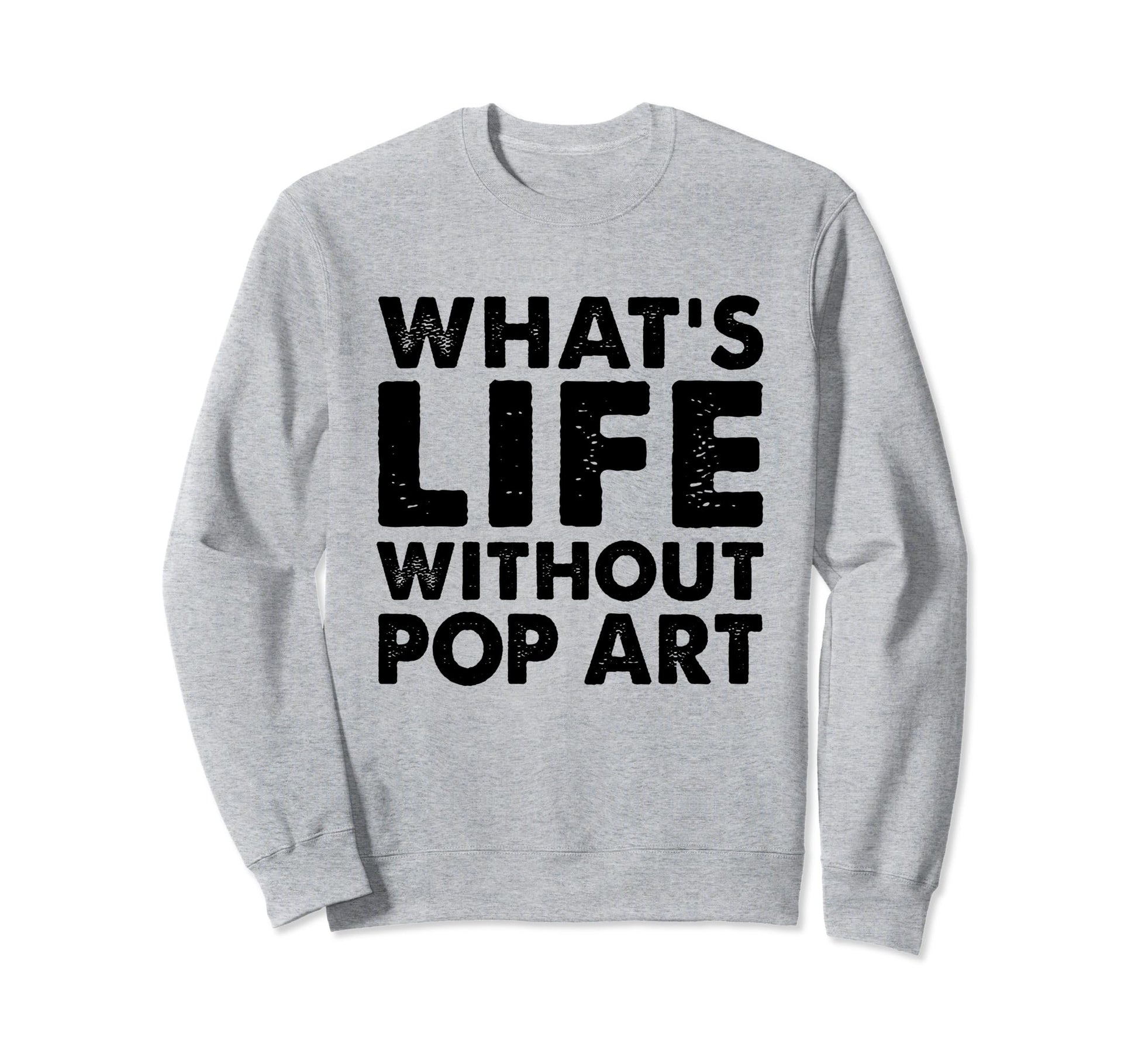 Funny Pop Art Whats Life Without Pop Sweatshirt - Aesthetic Graphic Unisex - T-Shirt, Sweatshirt, Hoodie