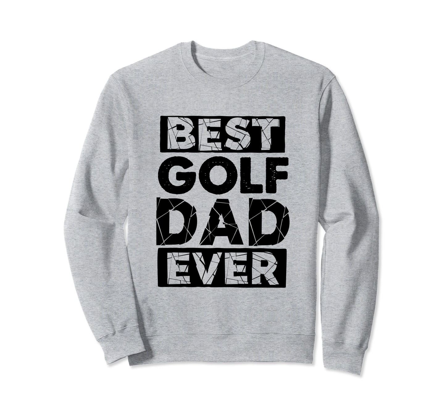 Dad Best Golf Dad Ever Funny Golf Sweatshirt - Graphic Print Men Women - T-Shirt, Sweatshirt, Hoodie