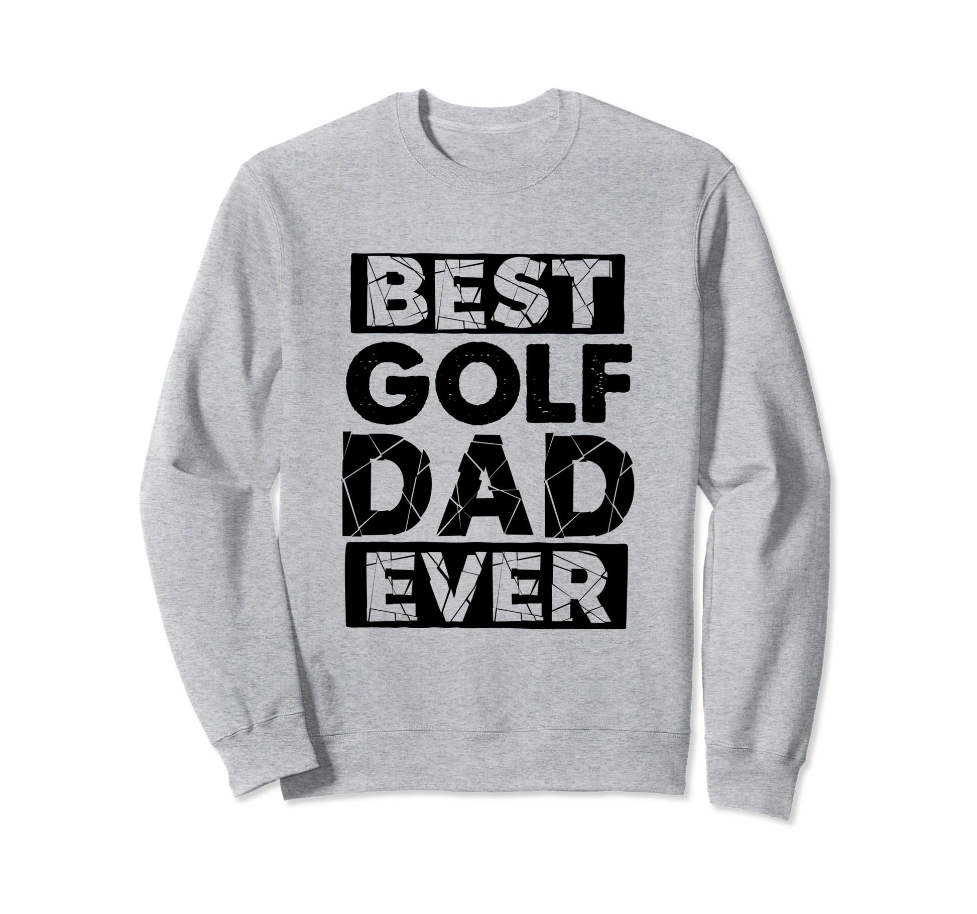 Dad Best Golf Dad Ever Funny Golf Sweatshirt - Graphic Print Men Women - T-Shirt, Sweatshirt, Hoodie