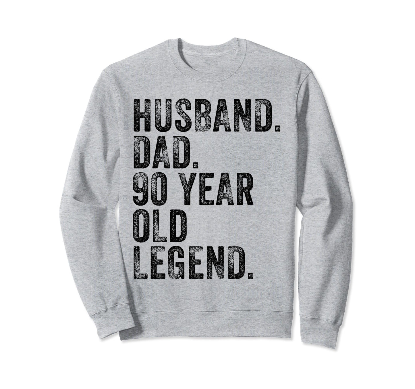 Husband Dad 90 Year Old Legend Funny Sweatshirt - Trendy Graphic Unisex - T-Shirt, Sweatshirt, Hoodie