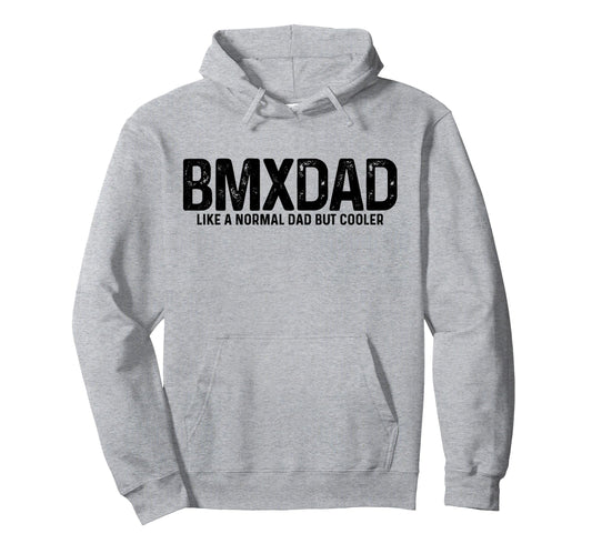 Bmx Dad Bike Bicycle Biking Funny Hoodie - Casual Everyday Wear Men Women - T-Shirt, Sweatshirt, Hoodie