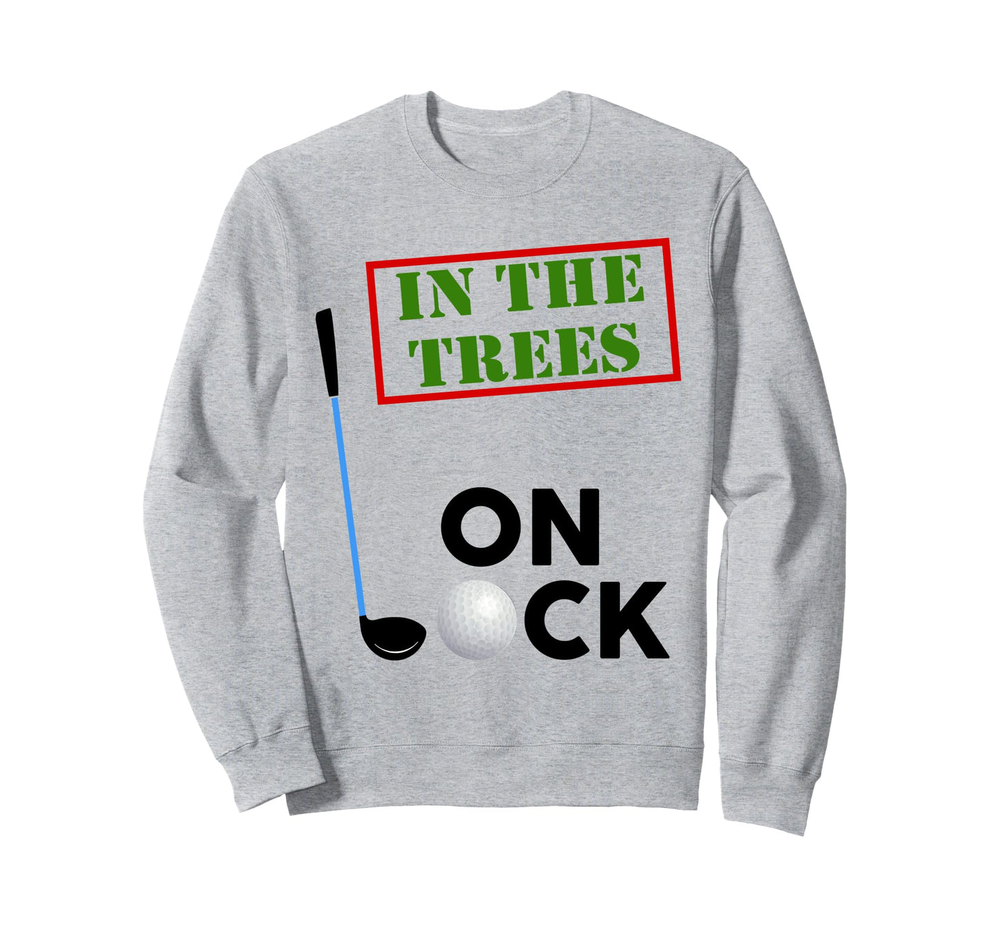 Over Par And Trees Lock Bad Golfer Sweatshirt - Streetwear Style Unisex - T-Shirt, Sweatshirt, Hoodie
