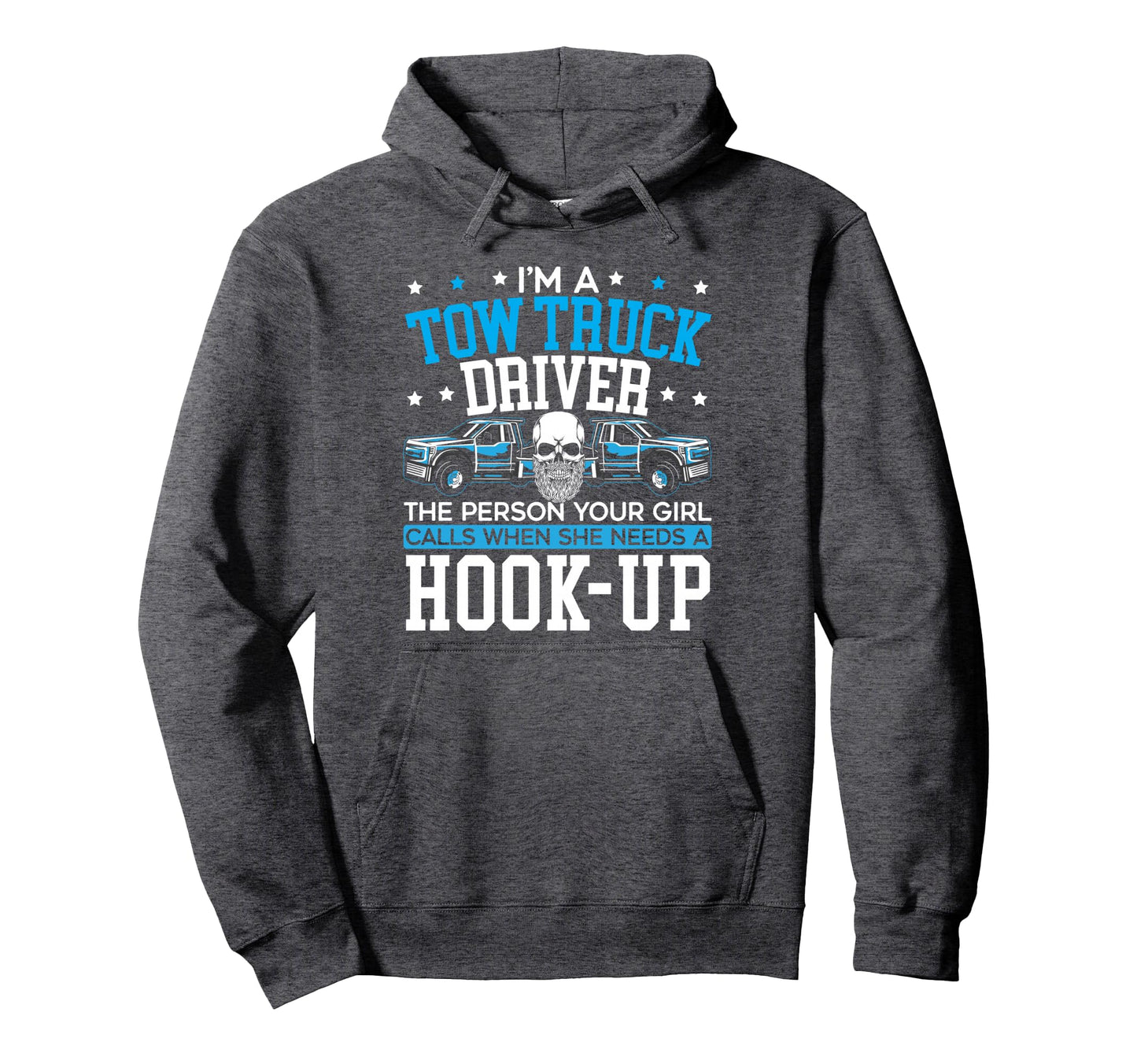 Tow Truck Driver Proud Trucker Towing Tow Hoodie - Streetwear Style Unisex - T-Shirt, Sweatshirt, Hoodie