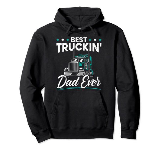 Best Trucking Dad Ever Trucker Dad Hoodie - Streetwear Style Unisex - T-Shirt, Sweatshirt, Hoodie