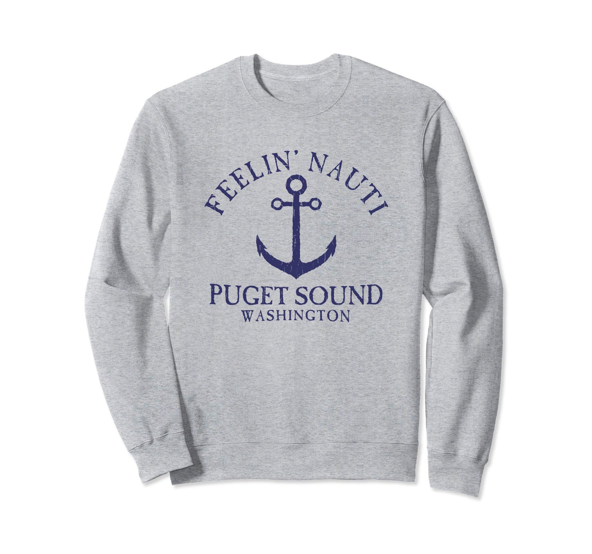 Feelin Nauti Puget Sound Sweatshirt - Casual Everyday Wear Men Women - T-Shirt, Sweatshirt, Hoodie