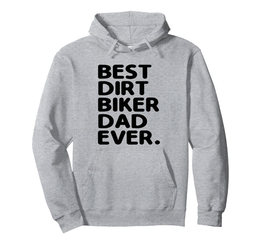 Best Dirt Biker Dad Ever Motocross Dirt Hoodie - Novelty Apparel Men Women - T-Shirt, Sweatshirt, Hoodie