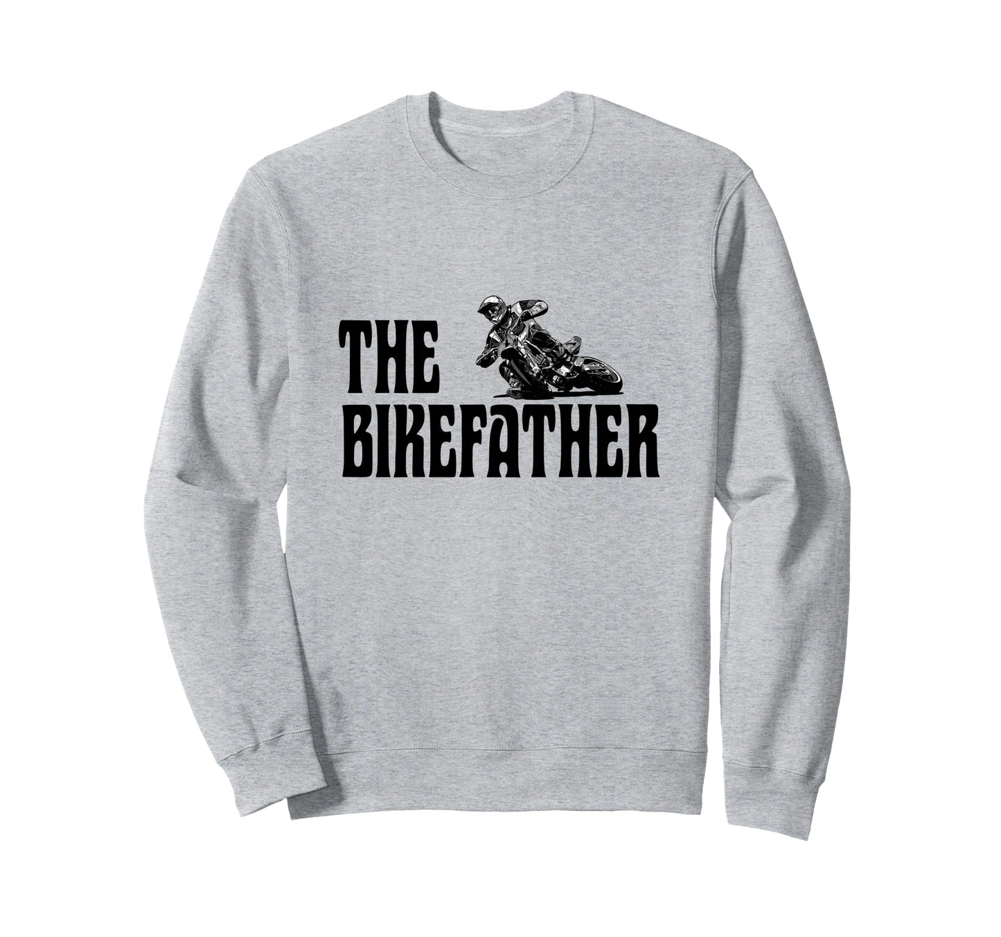 Biker Biker Dad Bikefather Funny Sweatshirt - Casual Everyday Wear Unisex - T-Shirt, Sweatshirt, Hoodie