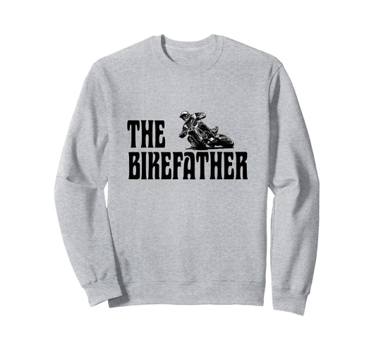 Biker Biker Dad Bikefather Funny Sweatshirt - Casual Everyday Wear Unisex - T-Shirt, Sweatshirt, Hoodie