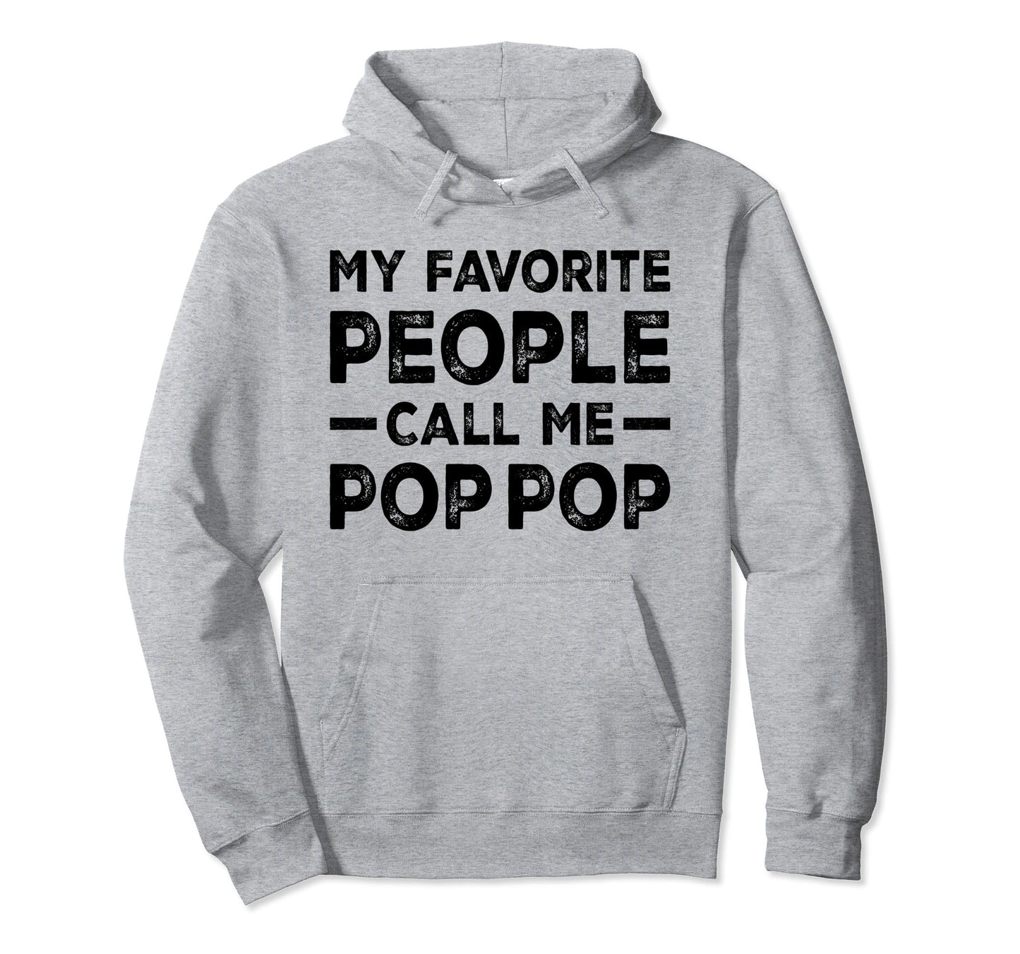 My Favorite People Call Me Pop Pop Hoodie - Custom Art Print for Adults - T-Shirt, Sweatshirt, Hoodie