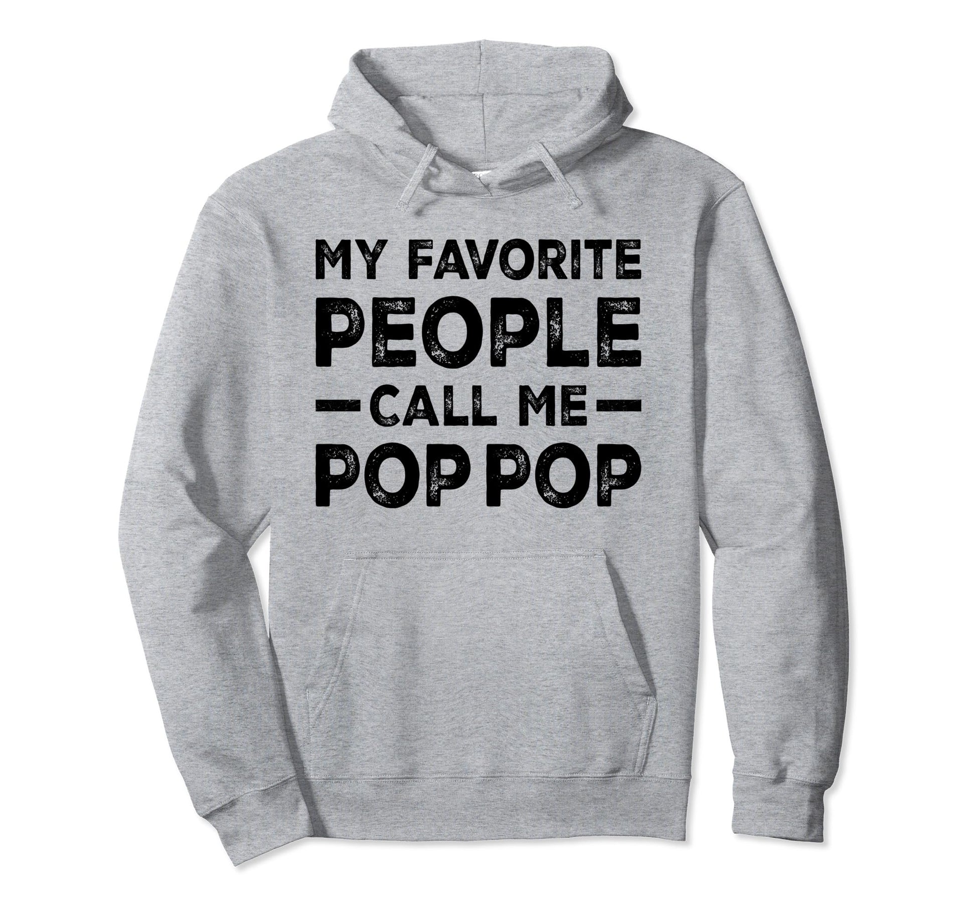 My Favorite People Call Me Pop Pop Hoodie - Custom Art Print for Adults - T-Shirt, Sweatshirt, Hoodie
