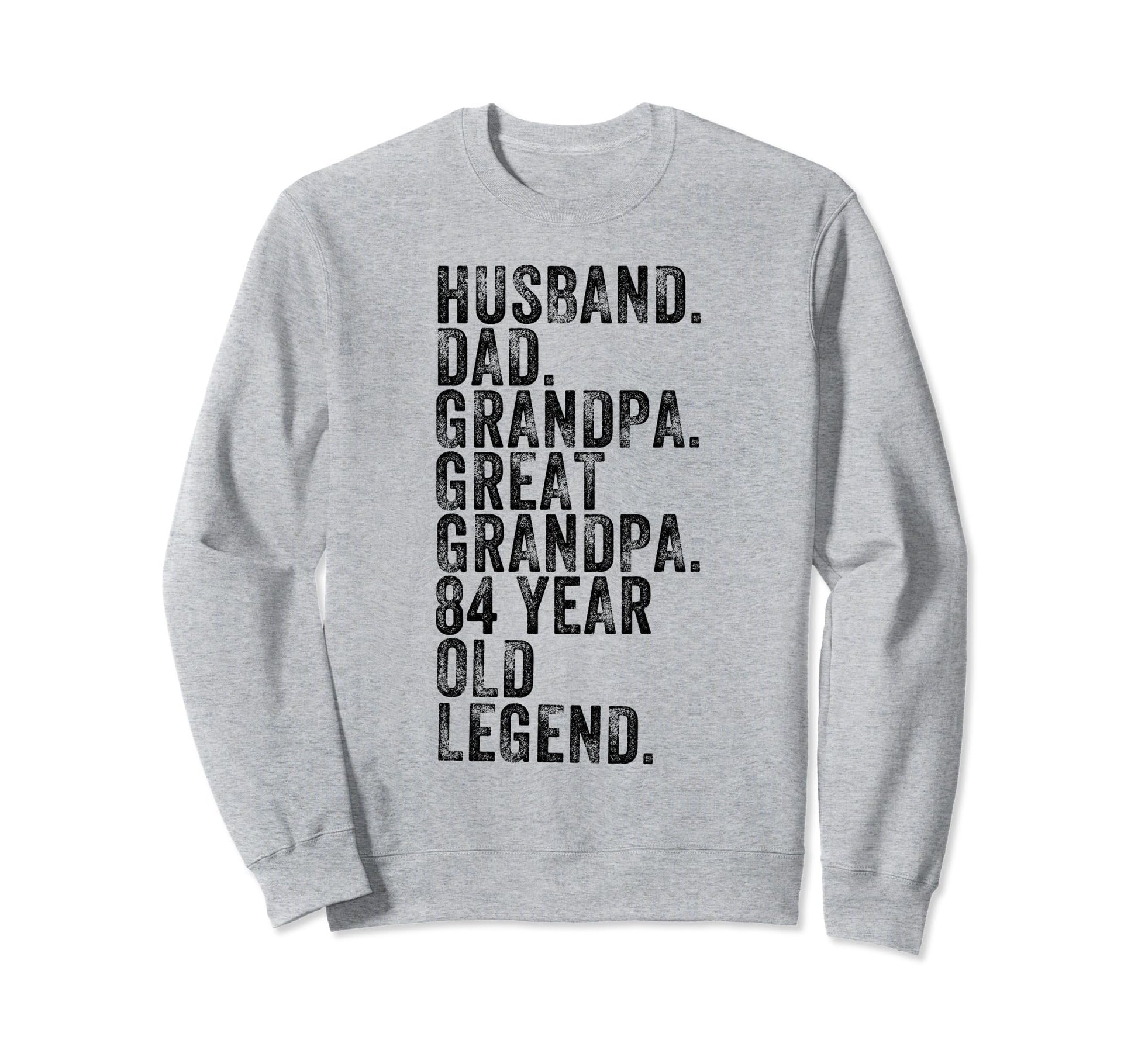 Husband Dad Grandpa Great Grandpa 84 Sweatshirt - Trendy Graphic Unisex - T-Shirt, Sweatshirt, Hoodie