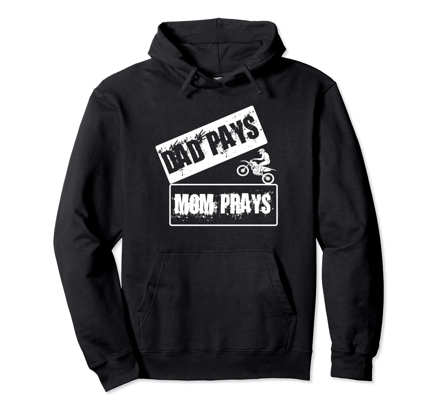 Dad Pays Mom Pray I Motocross Motorcycle Hoodie - Trendy Graphic Unisex - T-Shirt, Sweatshirt, Hoodie