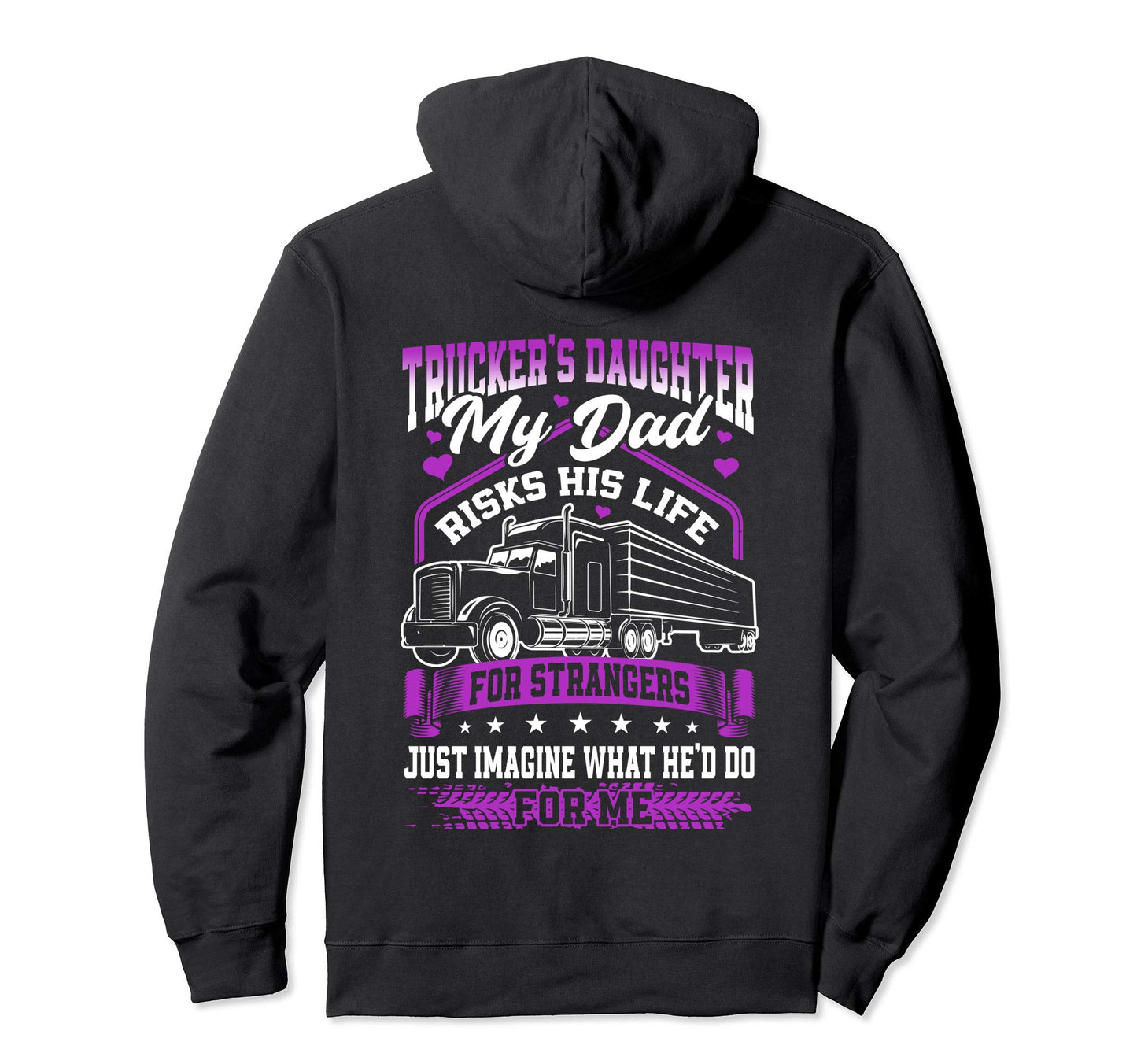 Truckers Daughter My Dad Risks His Life Hoodie - Aesthetic Graphic Unisex - T-Shirt, Sweatshirt, Hoodie