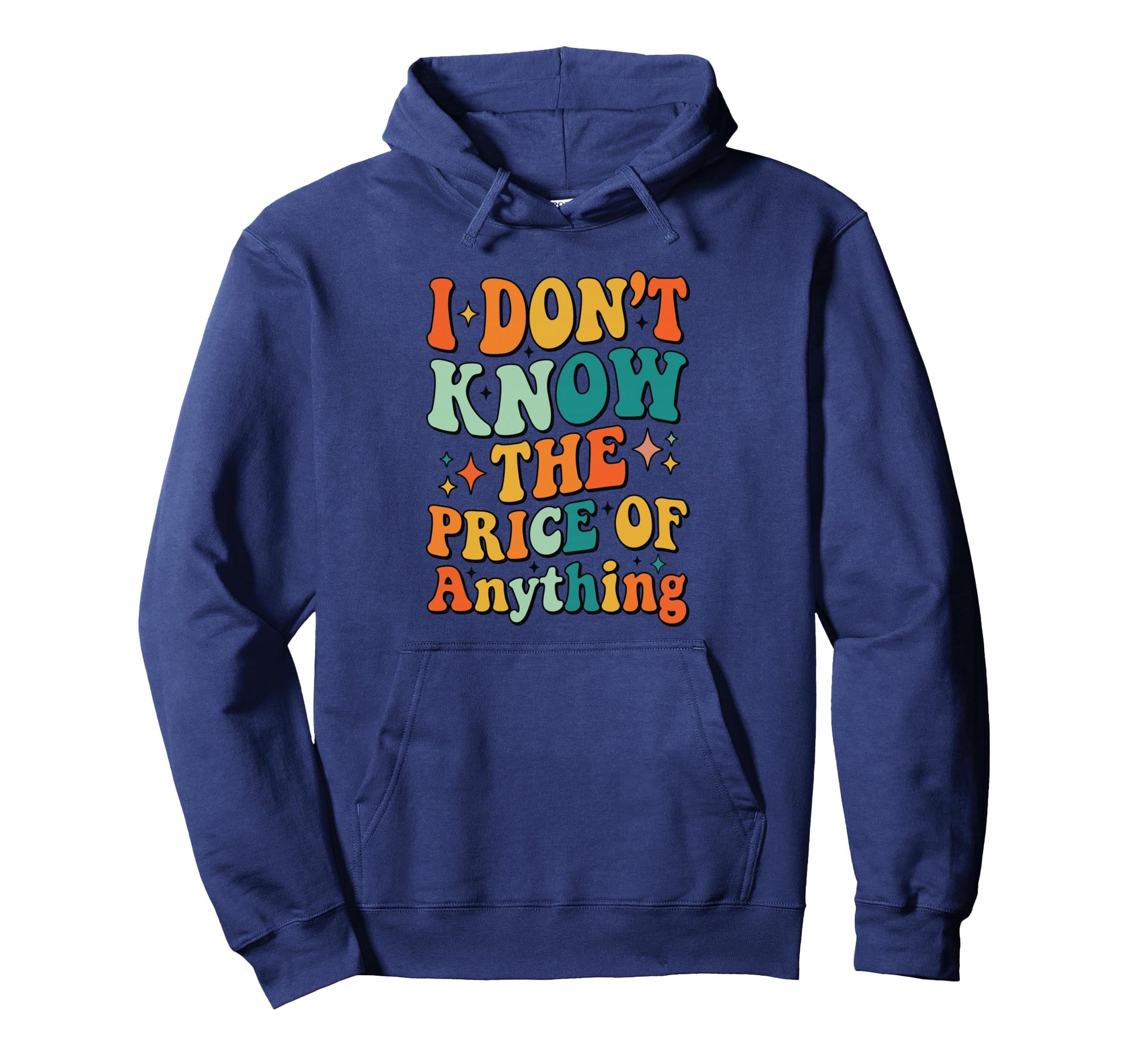 I Dont Know Price Anything Funny Hoodie - Graphic Print Men Women - T-Shirt, Sweatshirt, Hoodie