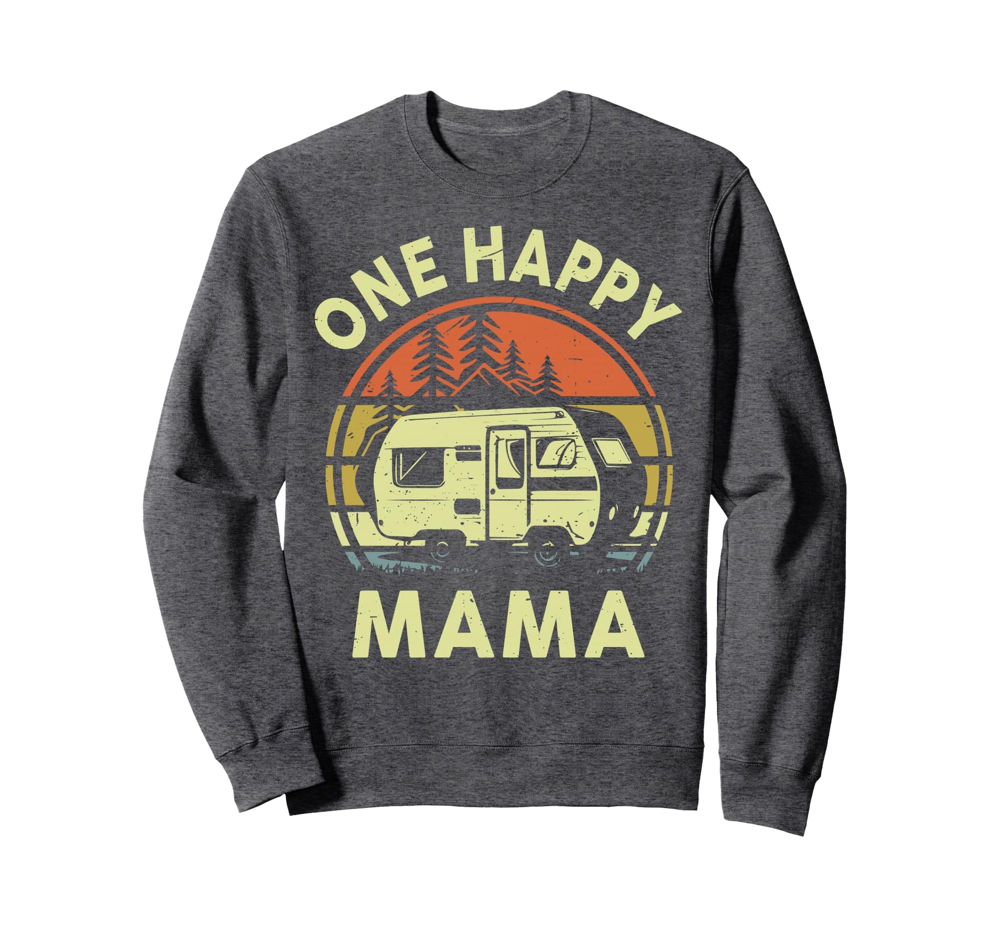 Funny One Happy Camper Mama Birthday Sweatshirt - Novelty Apparel Unisex - T-Shirt, Sweatshirt, Hoodie