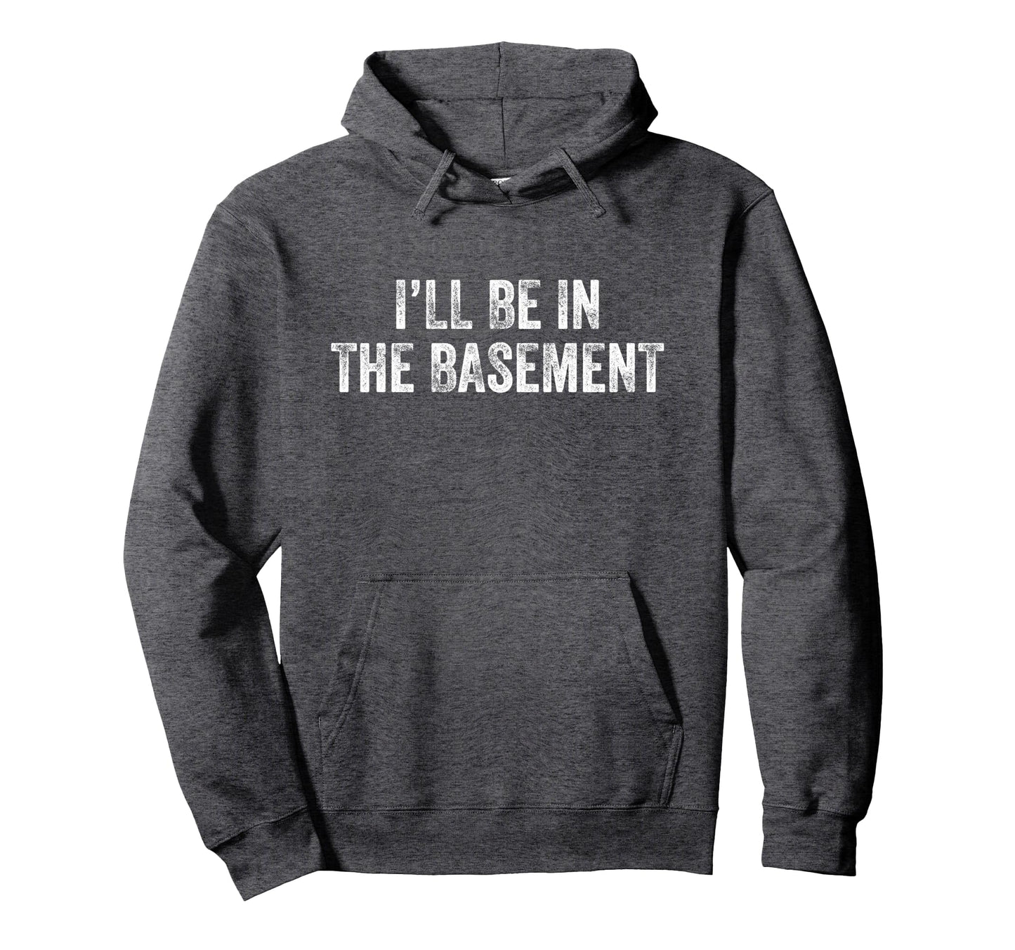 Ill Be Basement Dad Husband Funny Hoodie - Graphic Print Men Women - T-Shirt, Sweatshirt, Hoodie