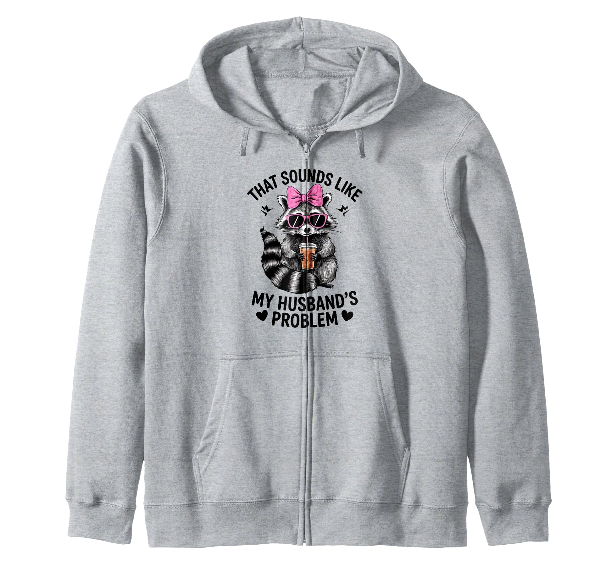 Raccon That Sounds Like My Sweatshirt - Fun Novelty Design Men Women - T-Shirt, Sweatshirt, Hoodie