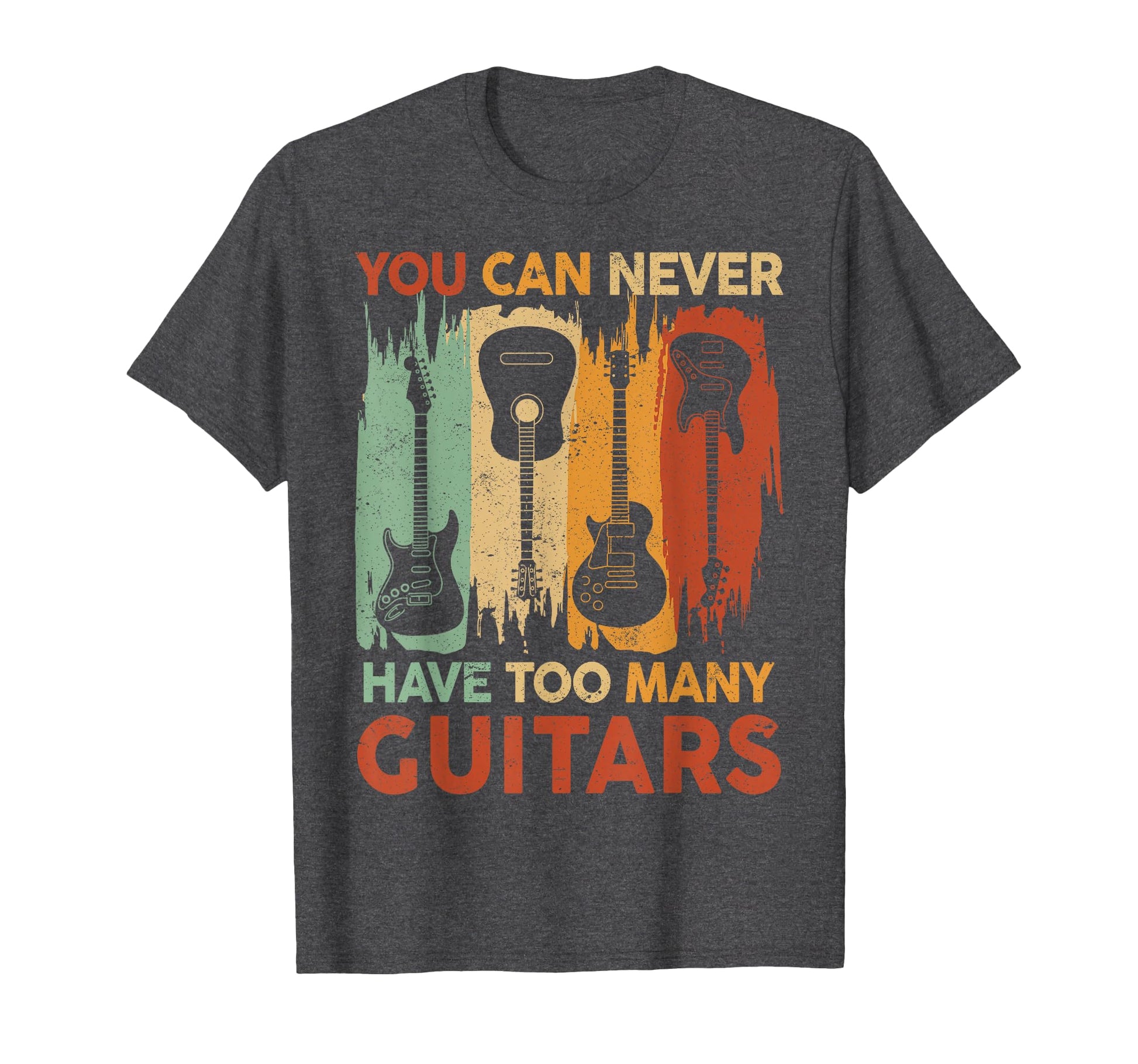 You Can Never Have Too Many Guitar T-Shirt - Fun Novelty Design Unisex - T-Shirt, Sweatshirt, Hoodie